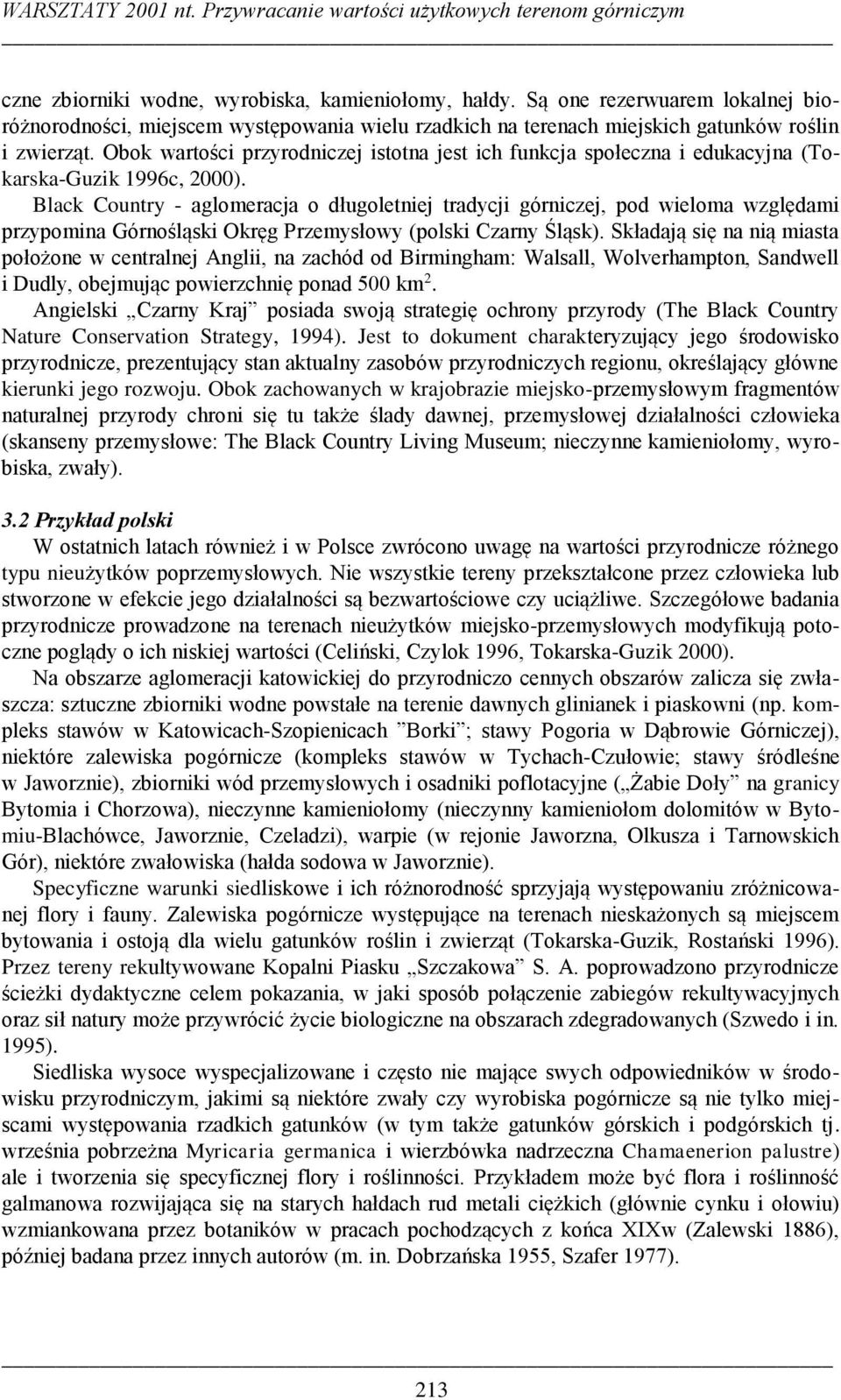 Obok wartości przyrodniczej istotna jest ich funkcja społeczna i edukacyjna (Tokarska-Guzik 1996c, 2000).