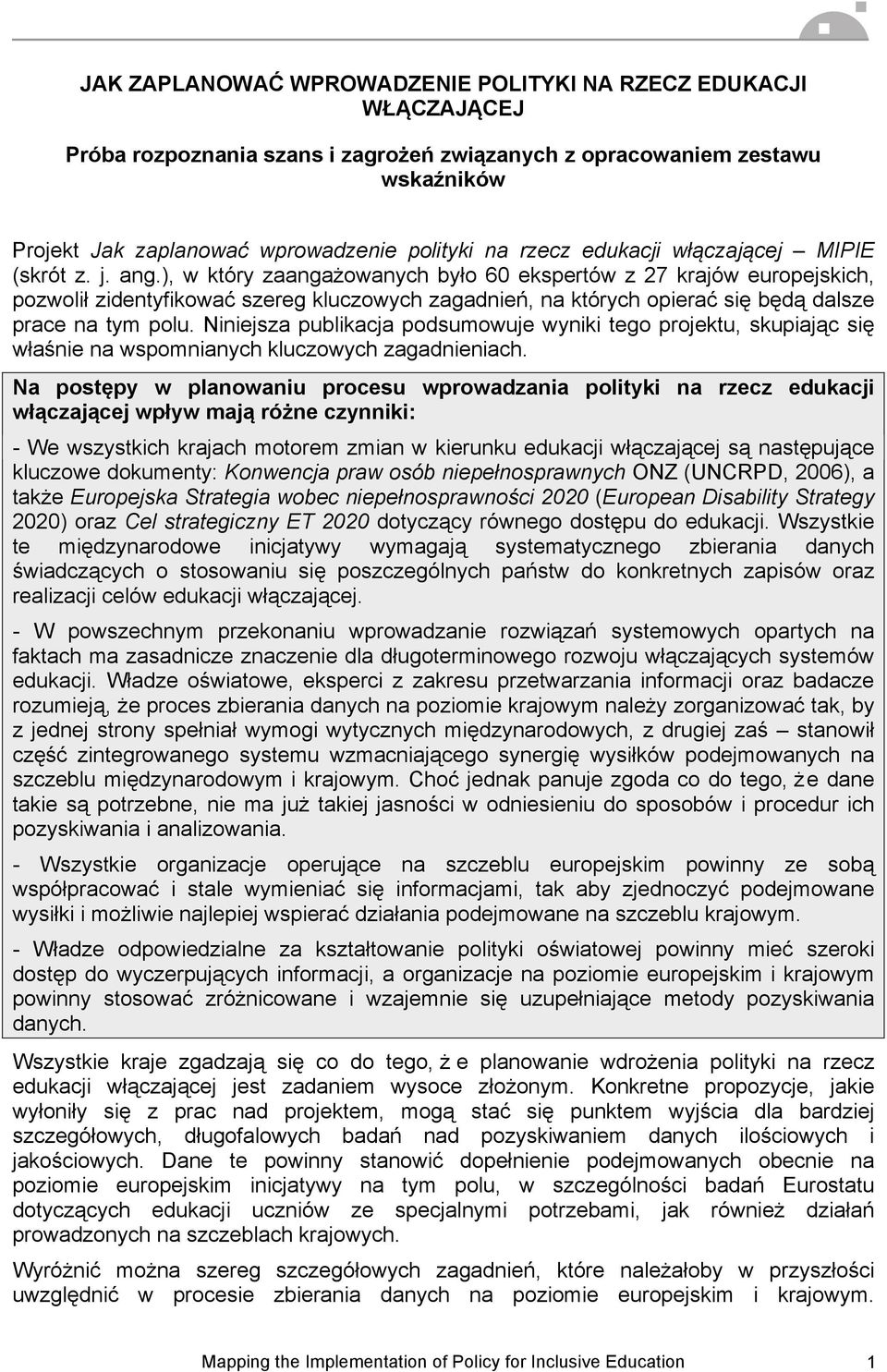 ), w który zaangażowanych było 60 ekspertów z 27 krajów europejskich, pozwolił zidentyfikować szereg kluczowych zagadnień, na których opierać się będą dalsze prace na tym polu.