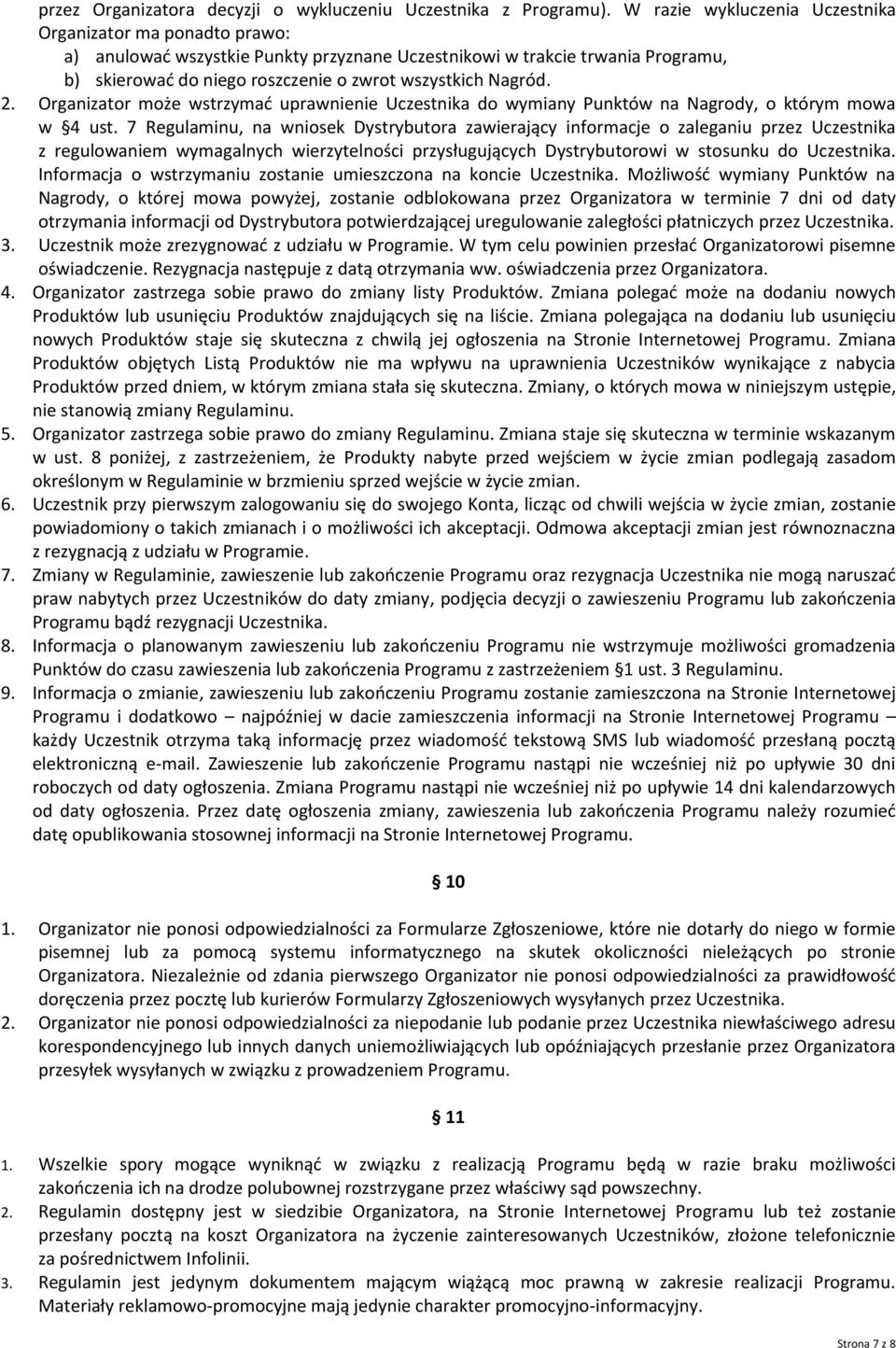 2. Organizator może wstrzymać uprawnienie Uczestnika do wymiany Punktów na Nagrody, o którym mowa w 4 ust.
