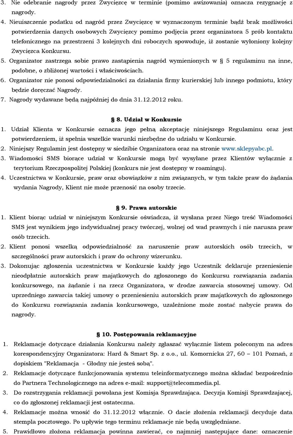 na przestrzeni 3 kolejnych dni roboczych spowoduje, iż zostanie wyłoniony kolejny Zwycięzca Konkursu. 5.