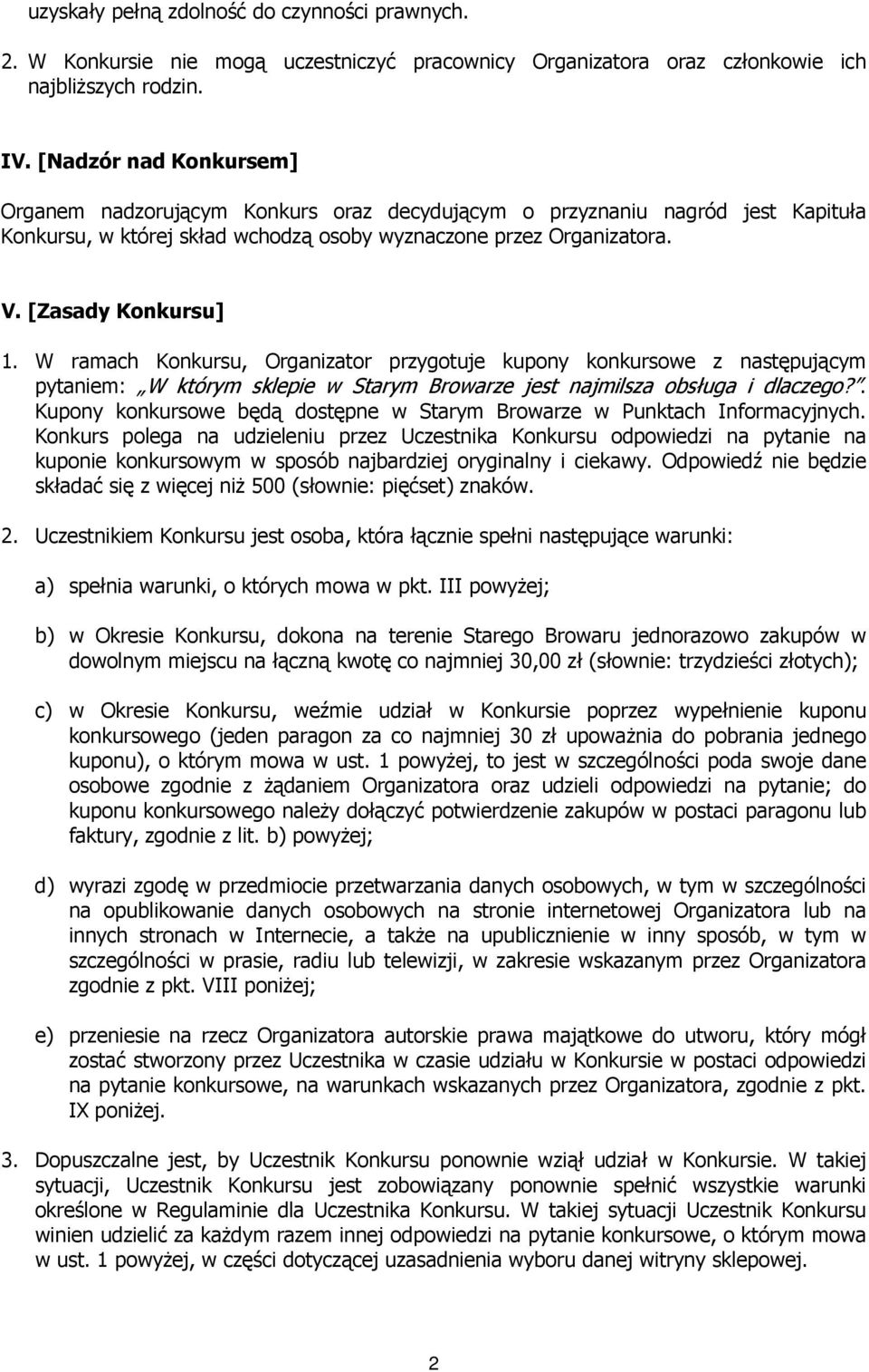 W ramach Konkursu, Organizator przygotuje kupony konkursowe z następującym pytaniem: W którym sklepie w Starym Browarze jest najmilsza obsługa i dlaczego?