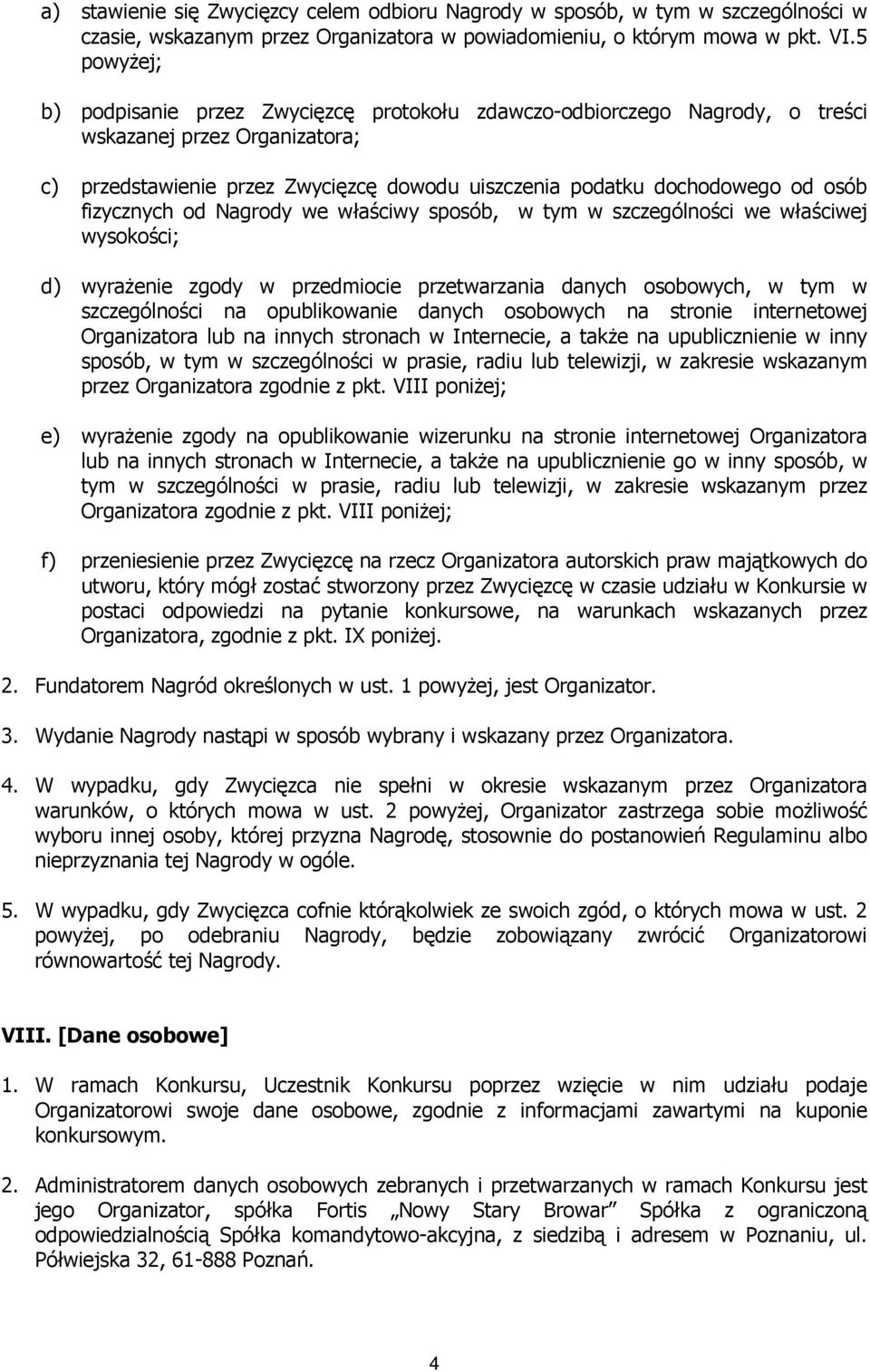 fizycznych od Nagrody we właściwy sposób, w tym w szczególności we właściwej wysokości; d) wyrażenie zgody w przedmiocie przetwarzania danych osobowych, w tym w szczególności na opublikowanie danych