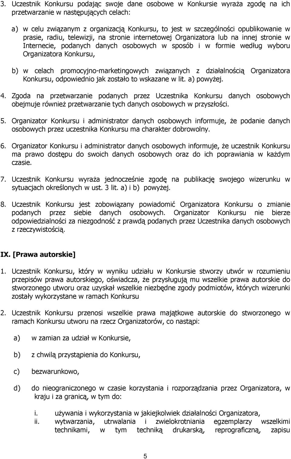 w celach promocyjno-marketingowych związanych z działalnością Organizatora Konkursu, odpowiednio jak zostało to wskazane w lit. a) powyżej. 4.