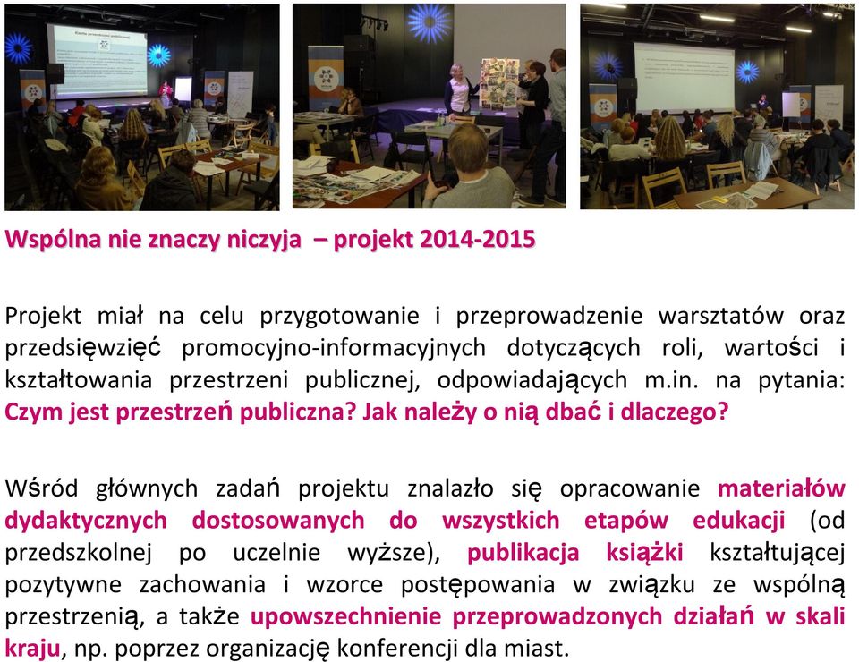 Wśród głównych zadań projektu znalazło się opracowanie materiałów dydaktycznych dostosowanych do wszystkich etapów edukacji (od przedszkolnej po uczelnie wyższe), publikacja