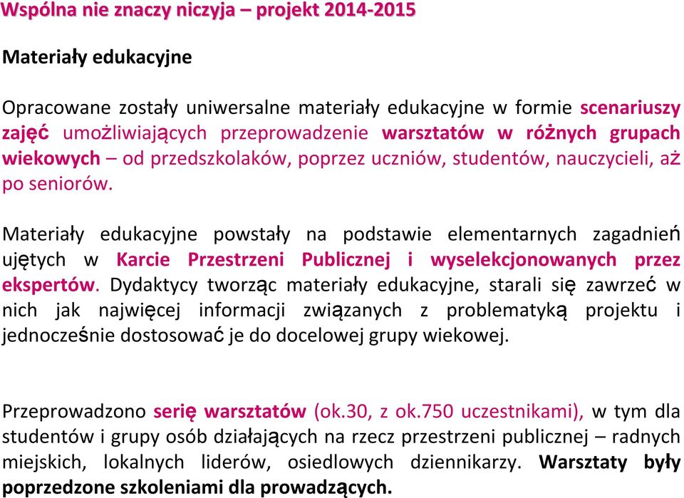 Materiały edukacyjne powstały na podstawie elementarnych zagadnień ujętych w Karcie Przestrzeni Publicznej i wyselekcjonowanych przez ekspertów.