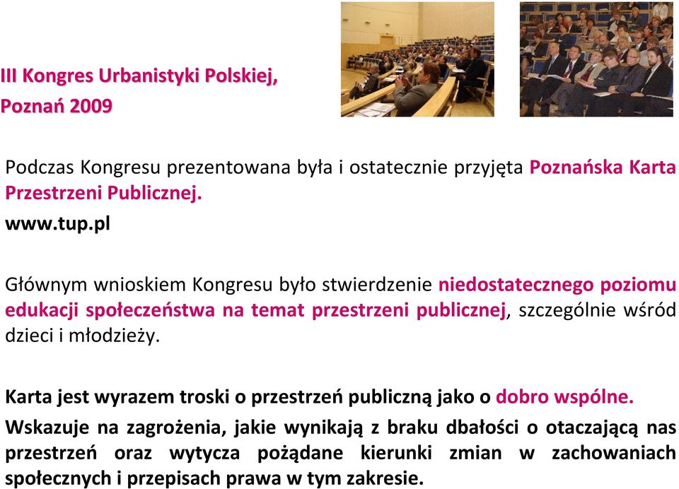 pl Głównym wnioskiem Kongresu było stwierdzenie niedostatecznego poziomu edukacji społeczeństwa na temat przestrzeni publicznej, szczególnie