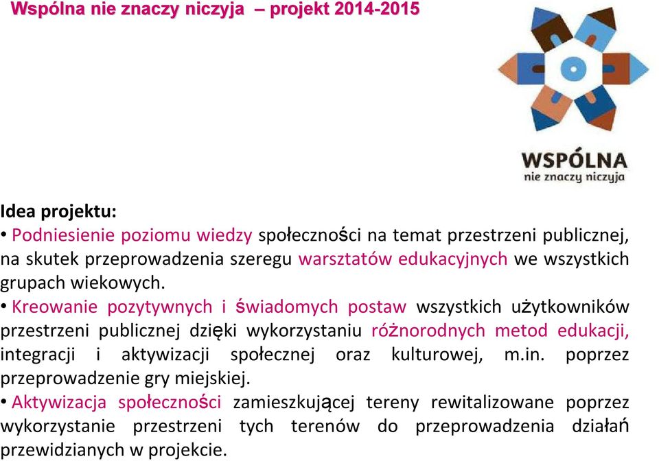 Kreowanie pozytywnych i świadomych postaw wszystkich użytkowników przestrzeni publicznej dzięki wykorzystaniu różnorodnych metod edukacji, integracji i