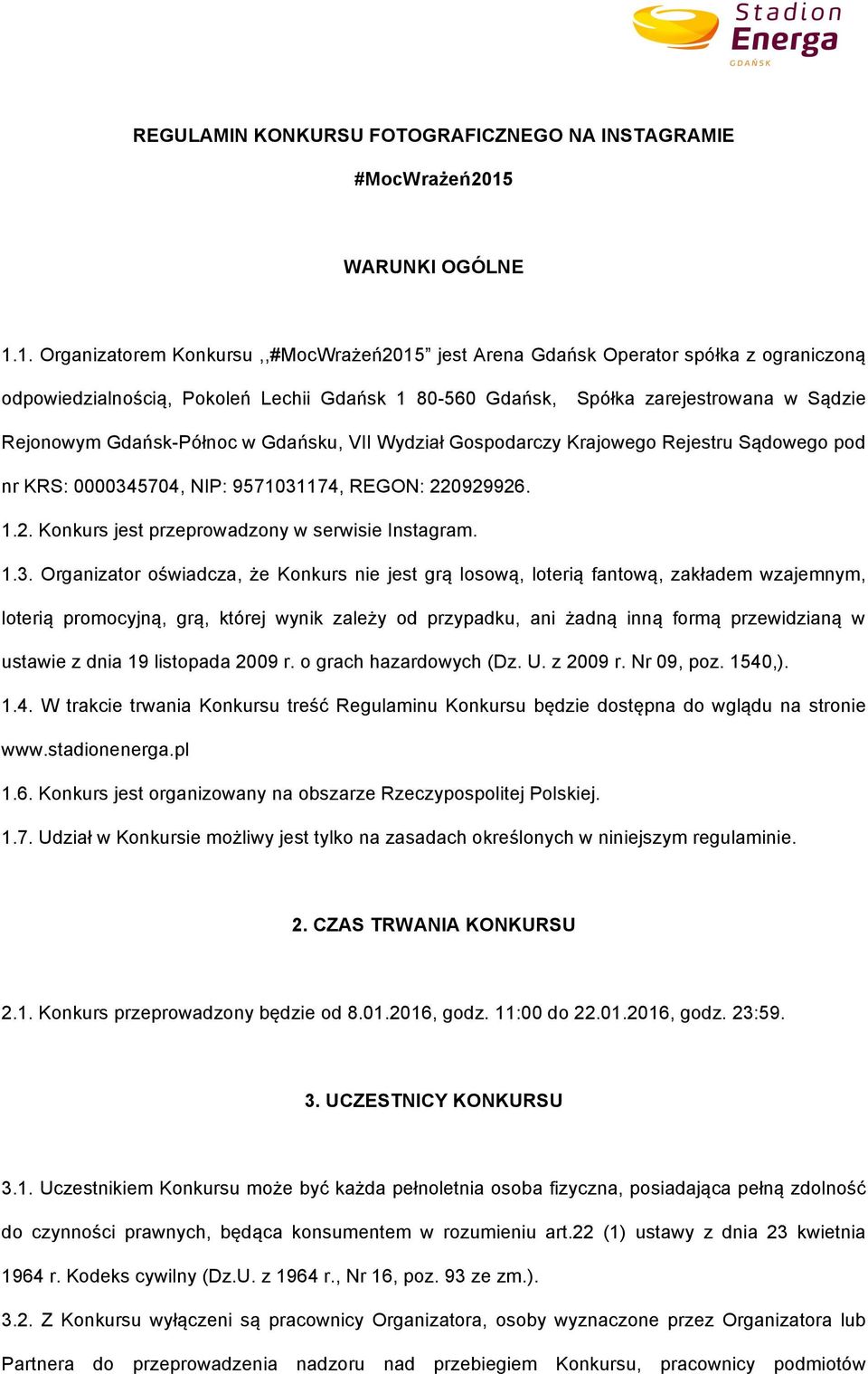 1. Organizatorem Konkursu,,#MocWrażeń2015 jest Arena Gdańsk Operator spółka z ograniczoną odpowiedzialnością, Pokoleń Lechii Gdańsk 1 80-560 Gdańsk, Spółka zarejestrowana w Sądzie Rejonowym