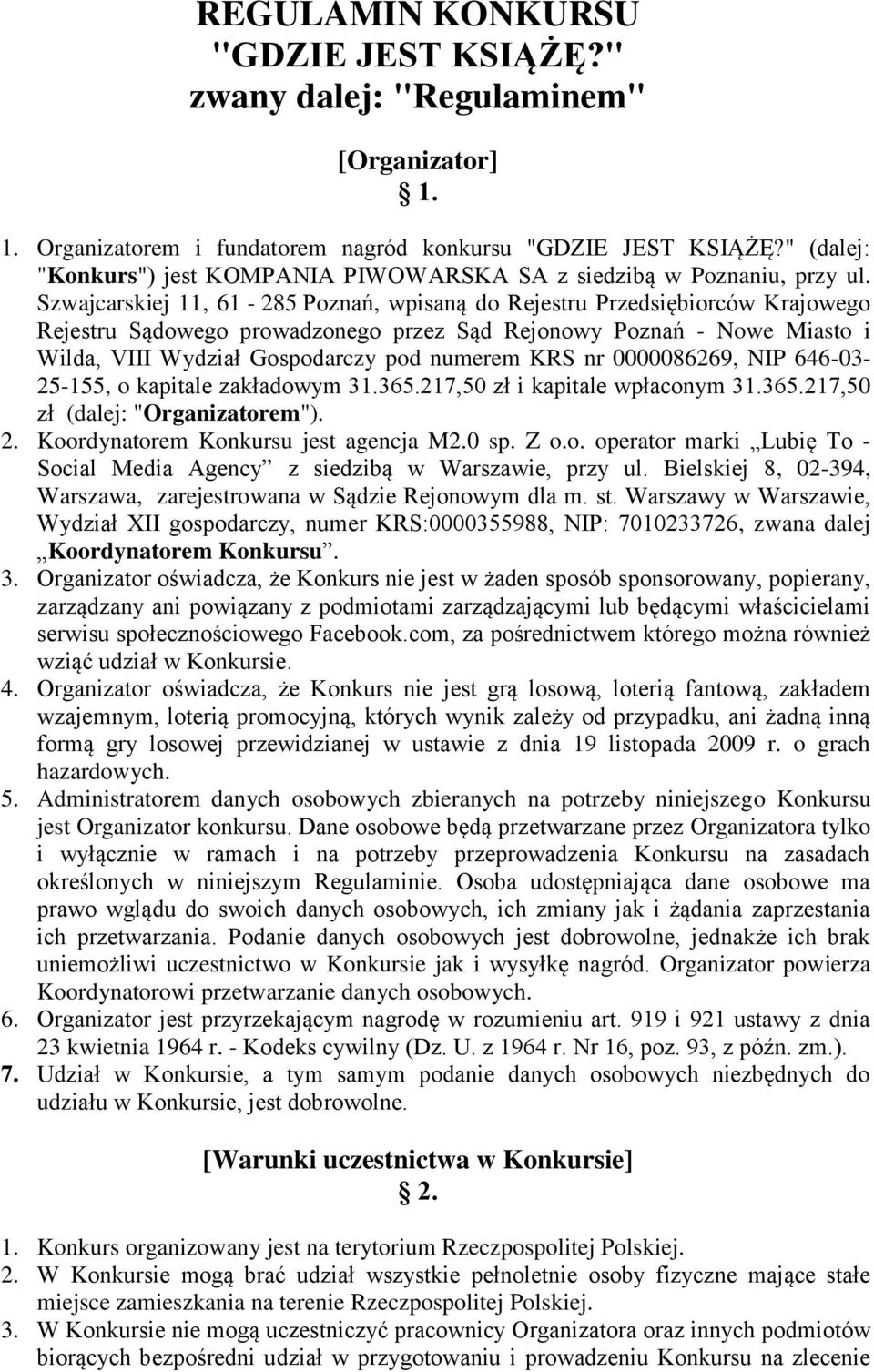 Szwajcarskiej 11, 61-285 Poznań, wpisaną do Rejestru Przedsiębiorców Krajowego Rejestru Sądowego prowadzonego przez Sąd Rejonowy Poznań - Nowe Miasto i Wilda, VIII Wydział Gospodarczy pod numerem KRS