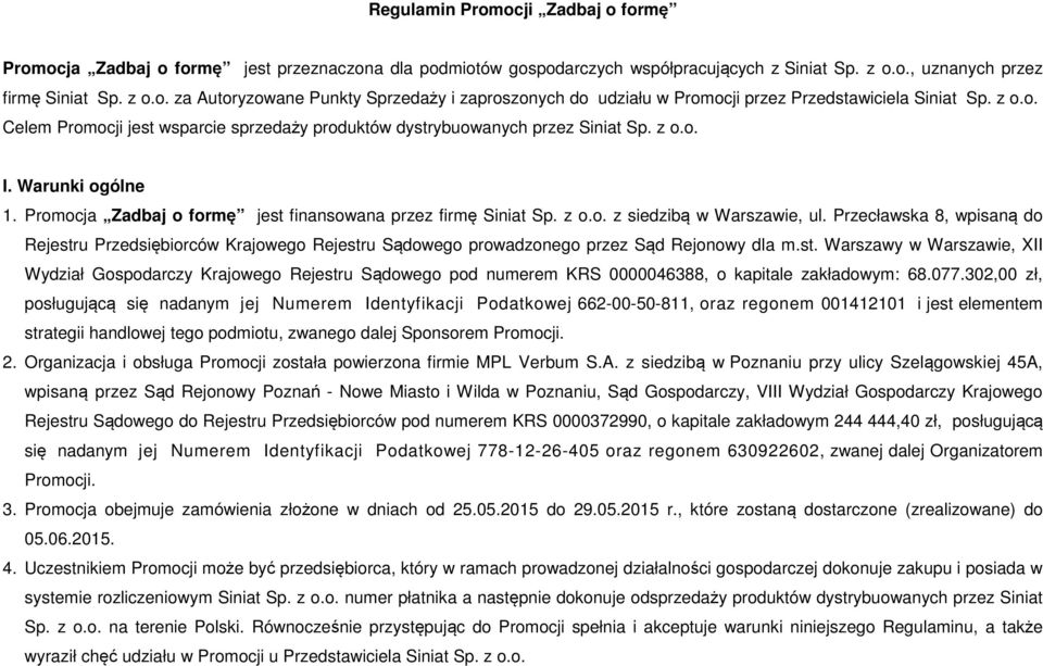 Przecławska 8, wpisaną do Rejestru Przedsiębiorców Krajowego Rejestru Sądowego prowadzonego przez Sąd Rejonowy dla m.st. Warszawy w Warszawie, XII Wydział Gospodarczy Krajowego Rejestru Sądowego pod numerem KRS 0000046388, o kapitale zakładowym: 68.