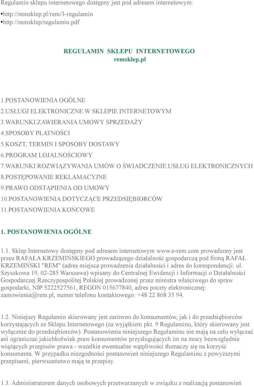 WARUNKI ROZWIĄZYWANIA UMÓW O ŚWIADCZENIE USŁUG ELEKTRONICZNYCH 8.POSTĘPOWANIE REKLAMACYJNE 9.PRAWO ODSTĄPIENIA OD UMOWY 10.POSTANOWIENIA DOTYCZĄCE PRZEDSIĘBIORCÓW 11.POSTANOWIENIA KOŃCOWE 1.