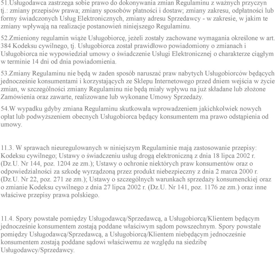 wpływają na realizacje postanowień niniejszego Regulaminu. 52.Zmieniony regulamin wiąże Usługobiorcę, jeżeli zostały zachowane wymagania określone w art. 384 Kodeksu cywilnego, tj.