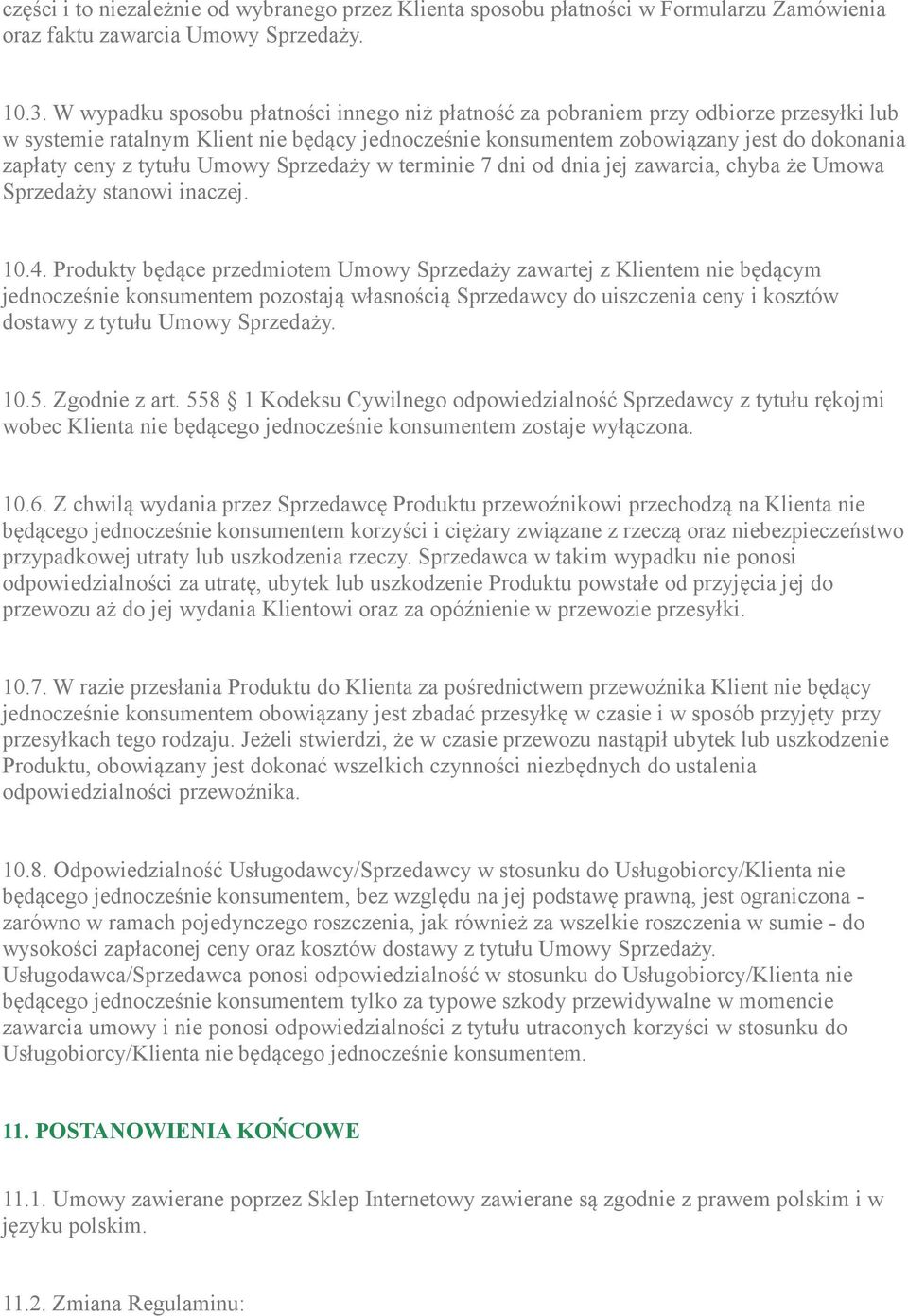 tytułu Umowy Sprzedaży w terminie 7 dni od dnia jej zawarcia, chyba że Umowa Sprzedaży stanowi inaczej. 10.4.