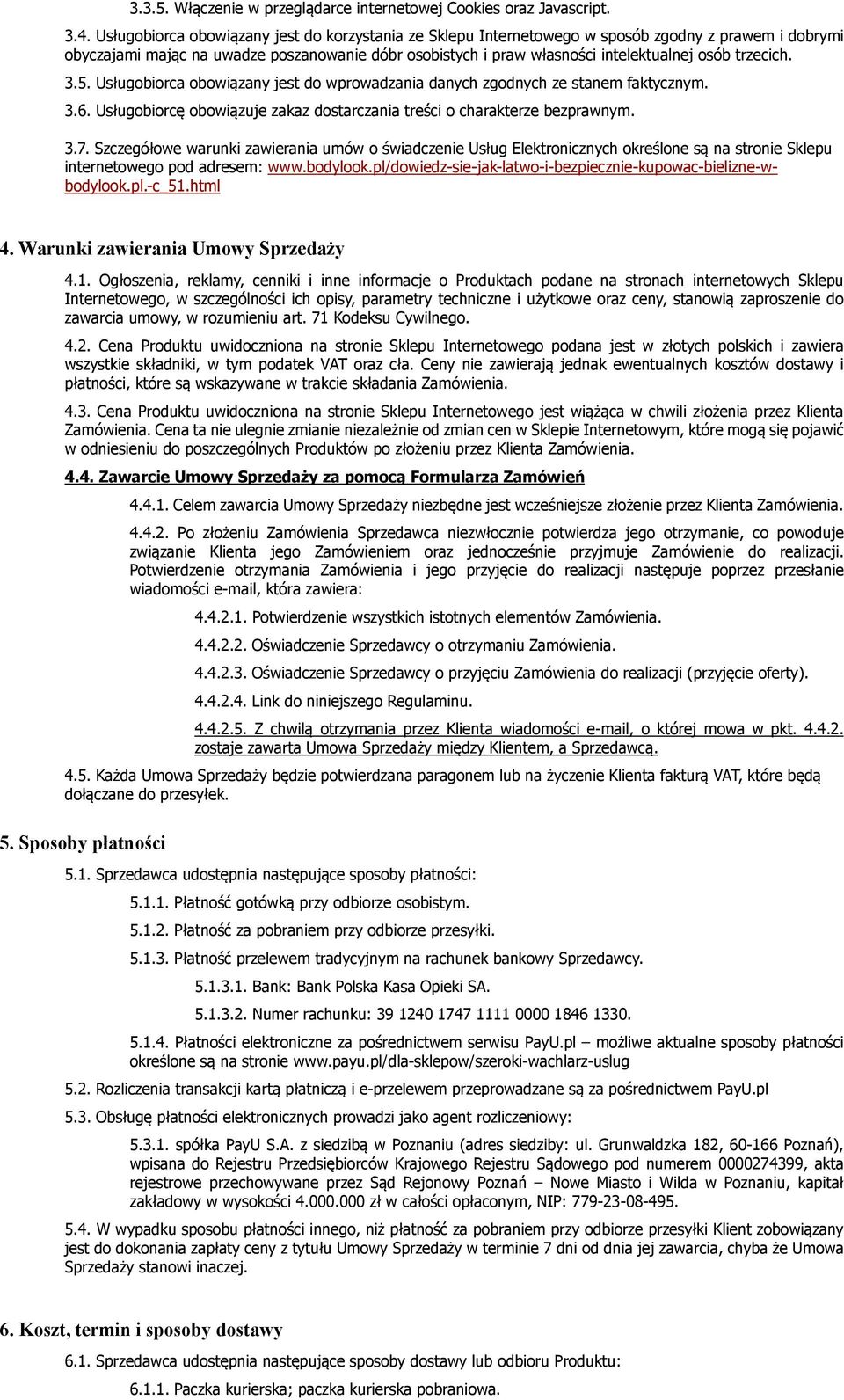 trzecich. 3.5. Usługobiorca obowiązany jest do wprowadzania danych zgodnych ze stanem faktycznym. 3.6. Usługobiorcę obowiązuje zakaz dostarczania treści o charakterze bezprawnym. 3.7.