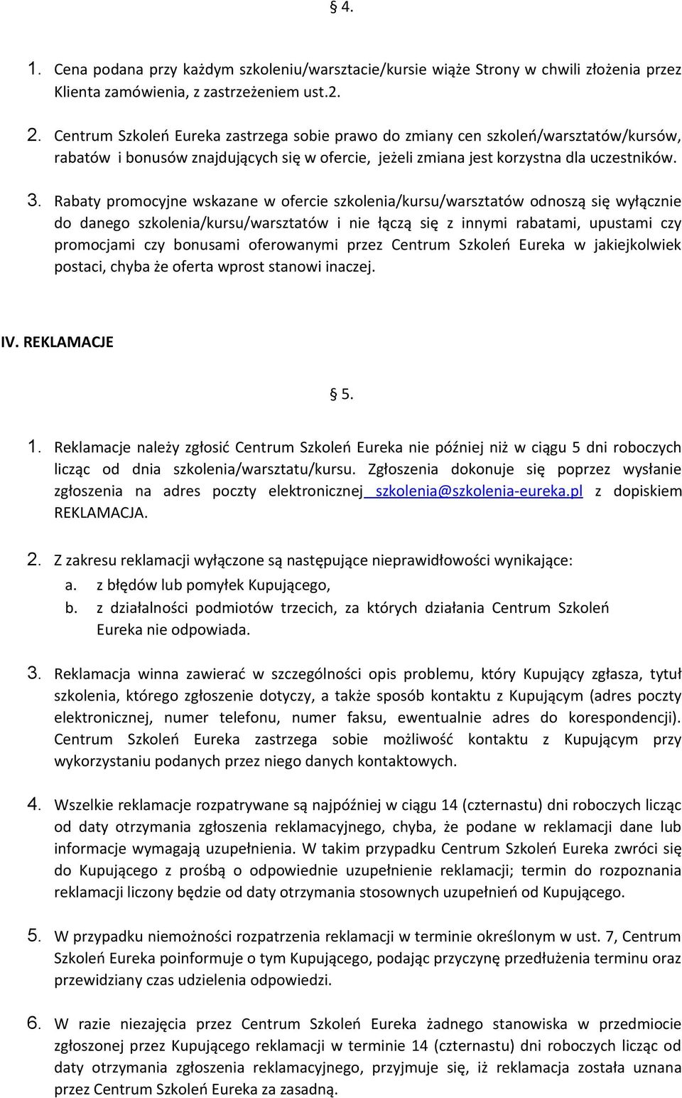 Rabaty promocyjne wskazane w ofercie szkolenia/kursu/warsztatów odnoszą się wyłącznie do danego szkolenia/kursu/warsztatów i nie łączą się z innymi rabatami, upustami czy promocjami czy bonusami