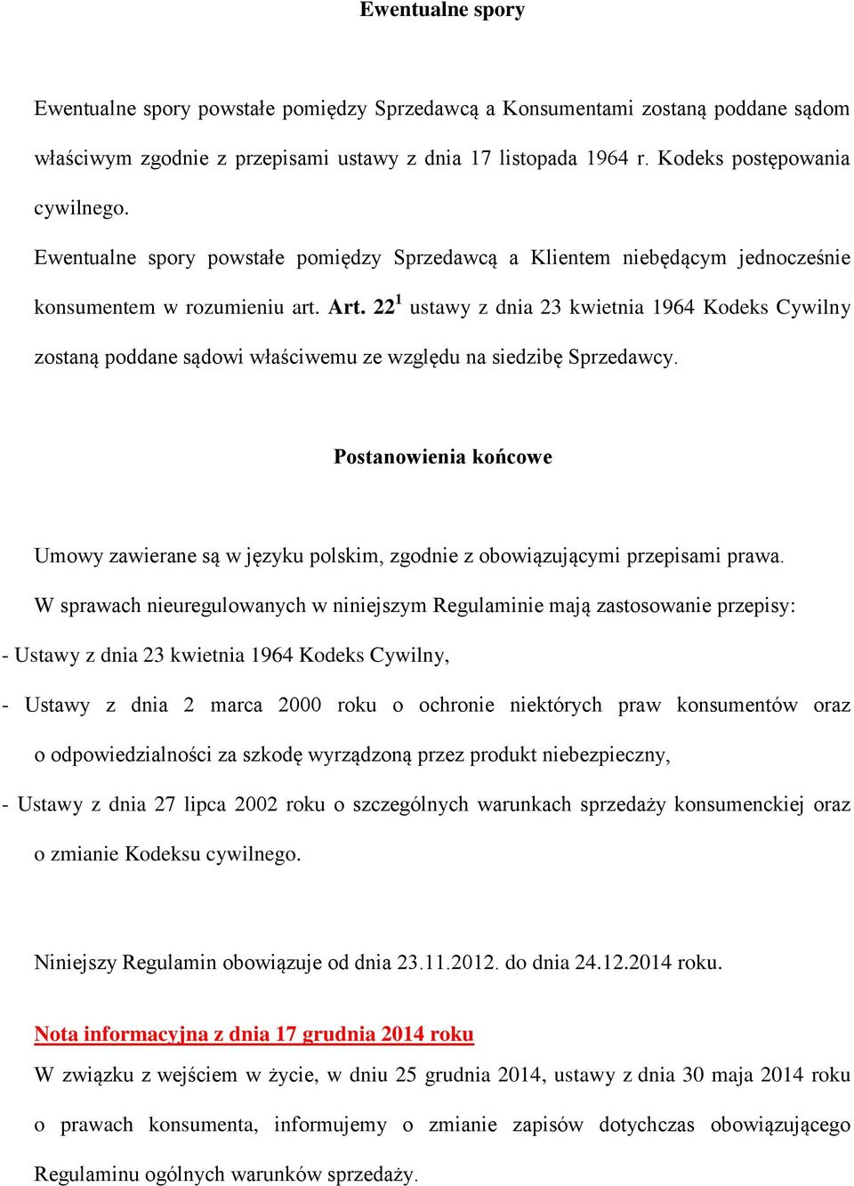 22 1 ustawy z dnia 23 kwietnia 1964 Kodeks Cywilny zostaną poddane sądowi właściwemu ze względu na siedzibę Sprzedawcy.