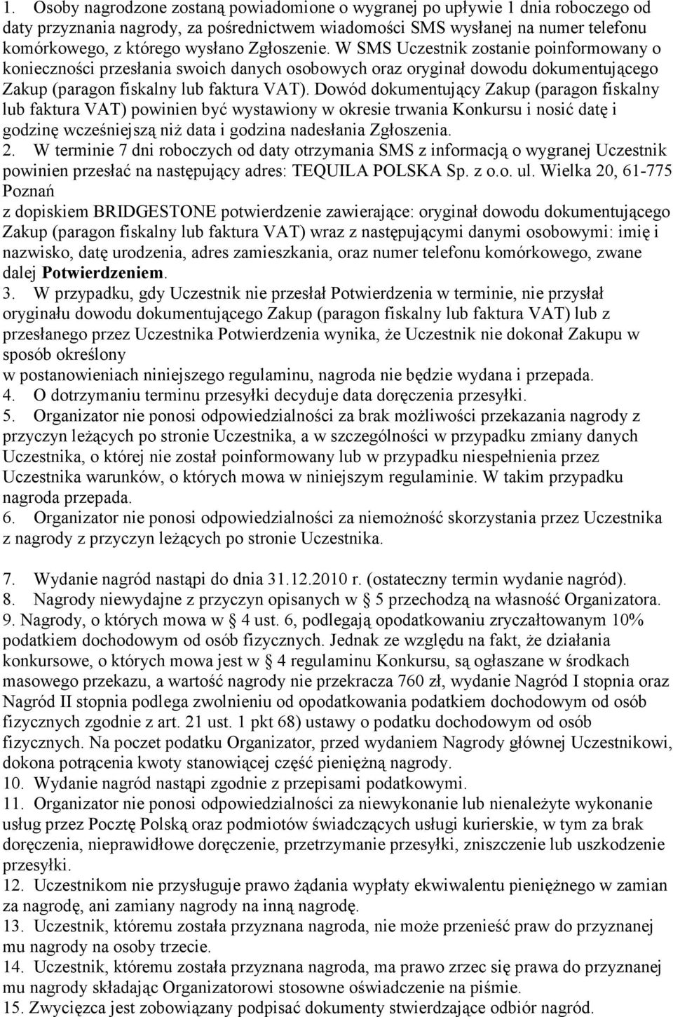 Dowód dokumentujący Zakup (paragon fiskalny lub faktura VAT) powinien być wystawiony w okresie trwania Konkursu i nosić datę i godzinę wcześniejszą niŝ data i godzina nadesłania Zgłoszenia. 2.