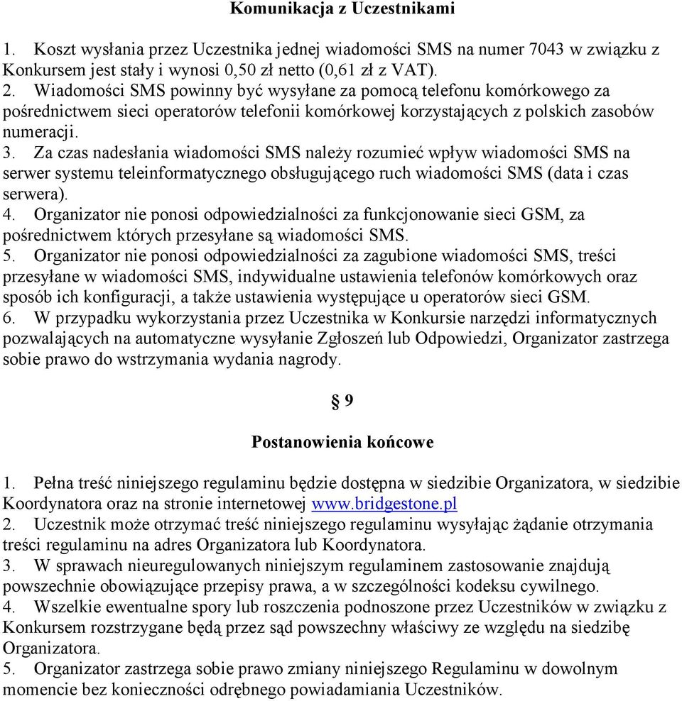 Za czas nadesłania wiadomości SMS naleŝy rozumieć wpływ wiadomości SMS na serwer systemu teleinformatycznego obsługującego ruch wiadomości SMS (data i czas serwera). 4.