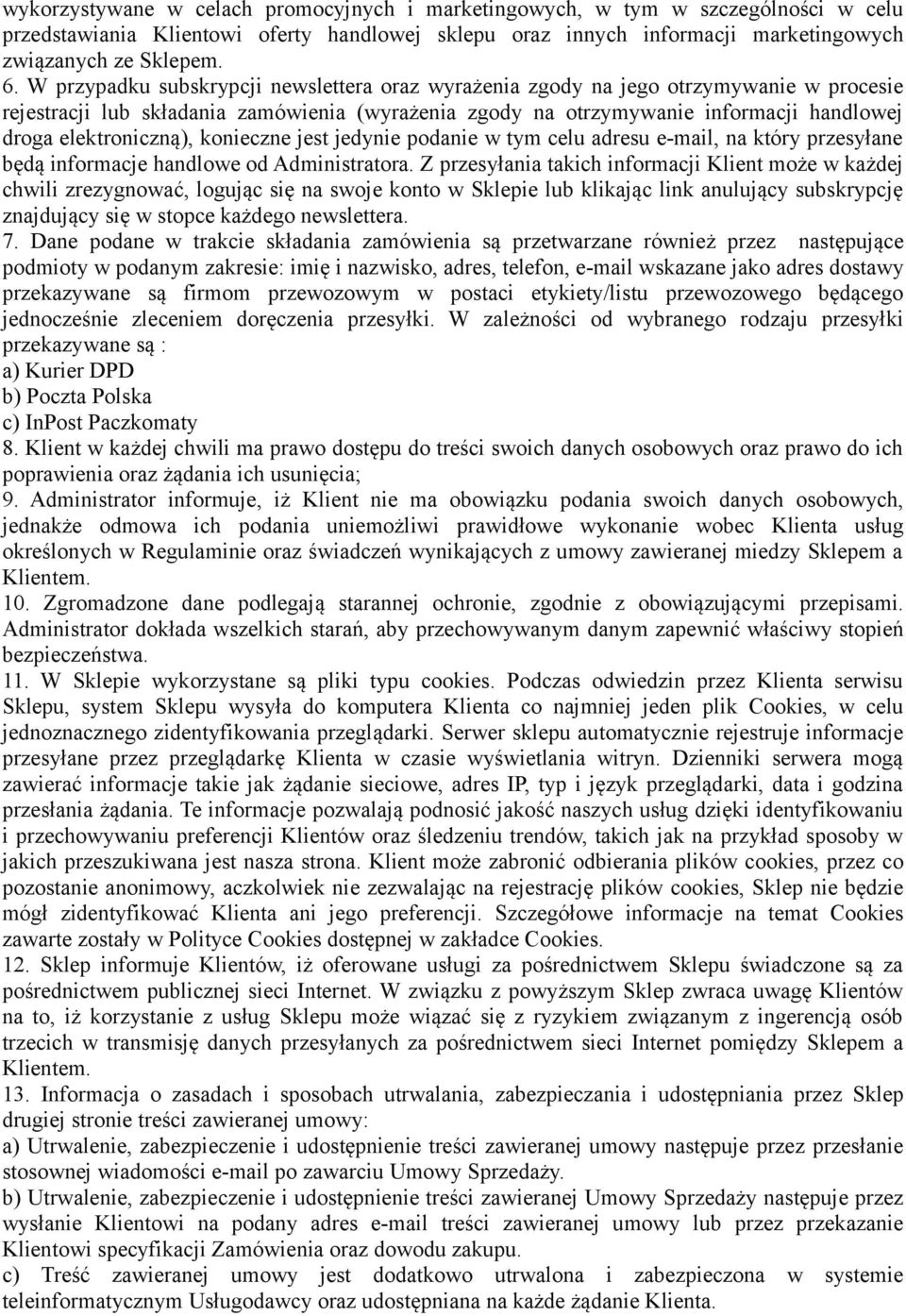 elektroniczną), konieczne jest jedynie podanie w tym celu adresu e-mail, na który przesyłane będą informacje handlowe od Administratora.