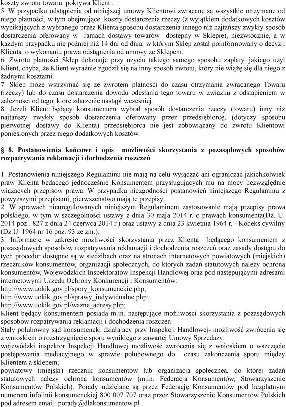 wybranego przez Klienta sposobu dostarczenia innego niż najtańszy zwykły sposób dostarczenia oferowany w ramach dostawy towarów dostępny w Sklepie), niezwłocznie, a w każdym przypadku nie później niż
