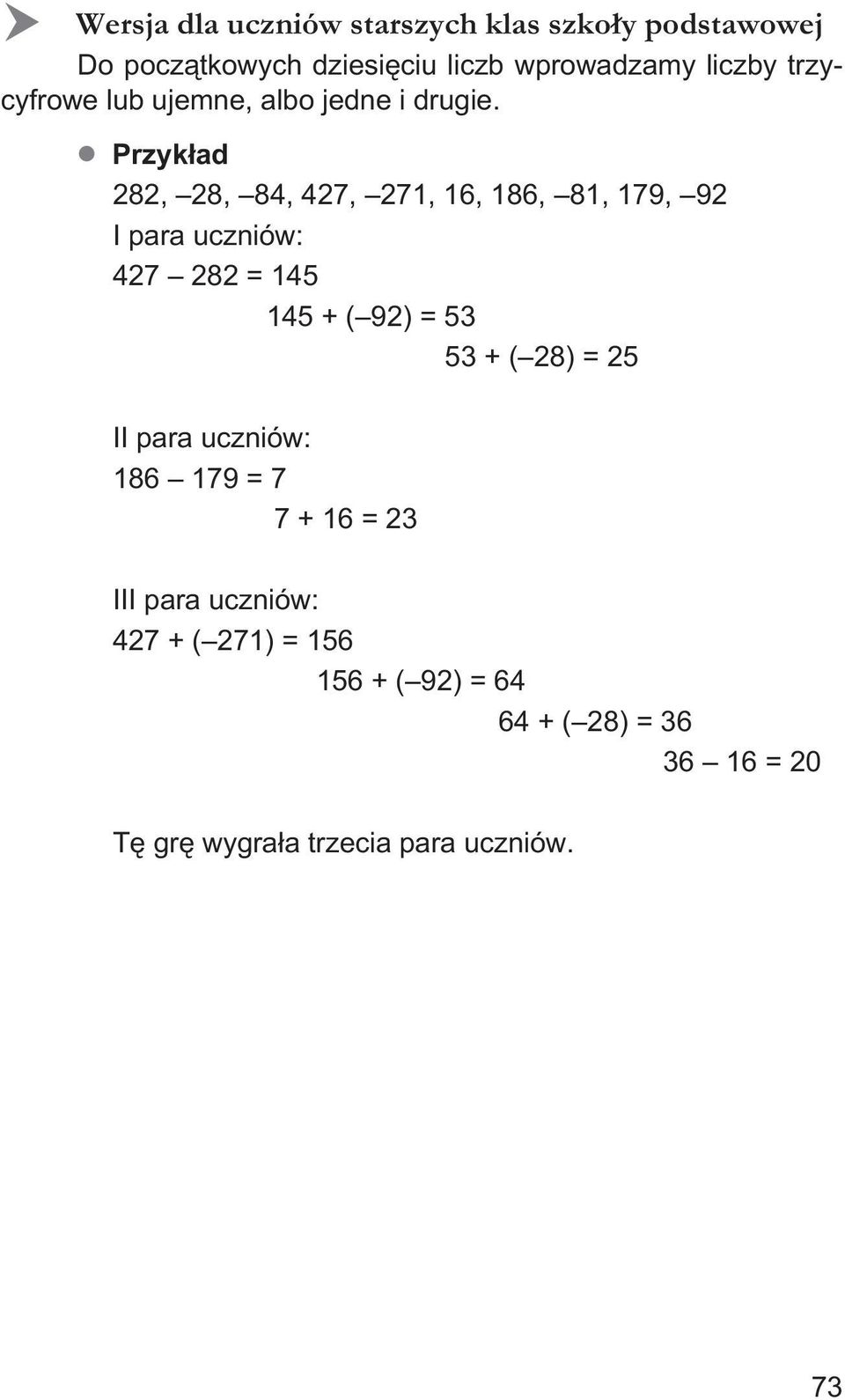 Przyk³ad 282, 28, 84, 427, 271, 16, 186, 81, 179, 92 I para uczniów: 427 282 = 145 145 + ( 92) = 53 53 + (