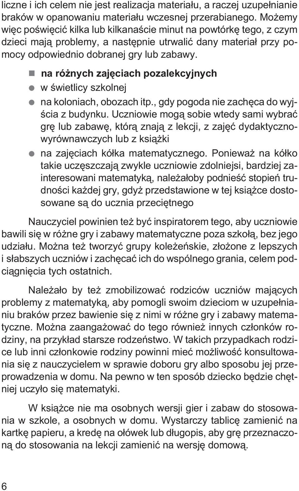 na ró nych zajêciach pozalekcyjnych w œwietlicy szkolnej na koloniach, obozach itp., gdy pogoda nie zachêca do wyjœcia z budynku.