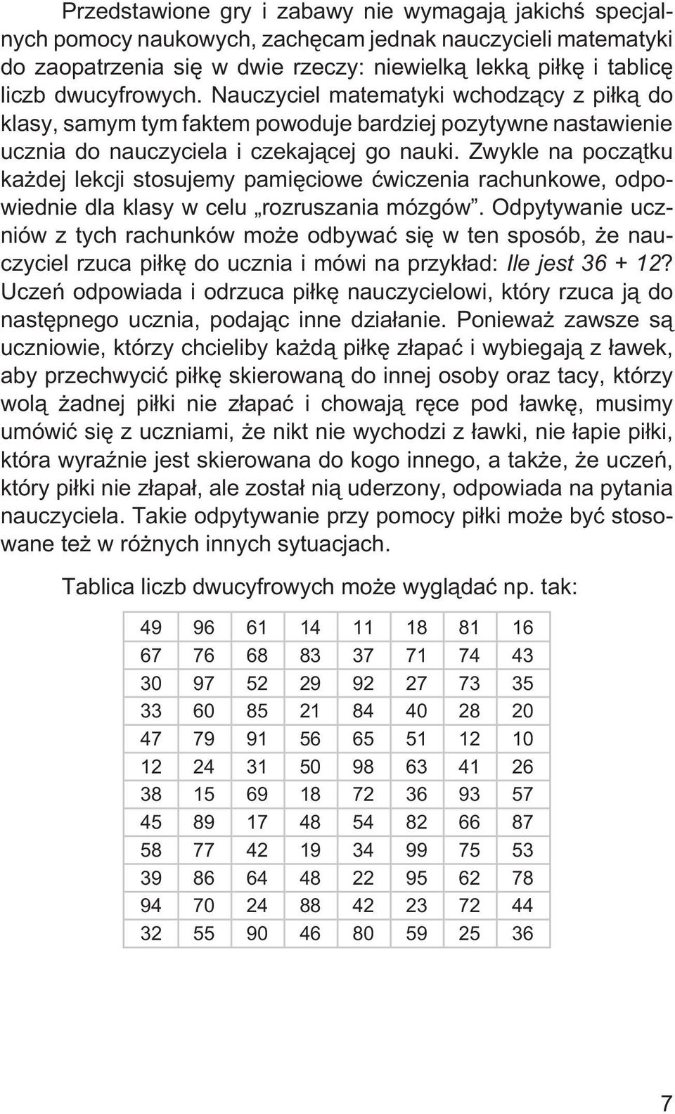 Zwykle na pocz¹tku ka dej lekcji stosujemy pamiêciowe æwiczenia rachunkowe, odpowiednie dla klasy w celu rozruszania mózgów.