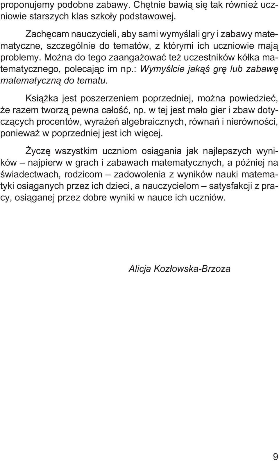 Mo na do tego zaanga owaæ te uczestników kó³ka matematycznego, polecaj¹c im np.: Wymyœlcie jak¹œ grê lub zabawê matematyczn¹ do tematu.