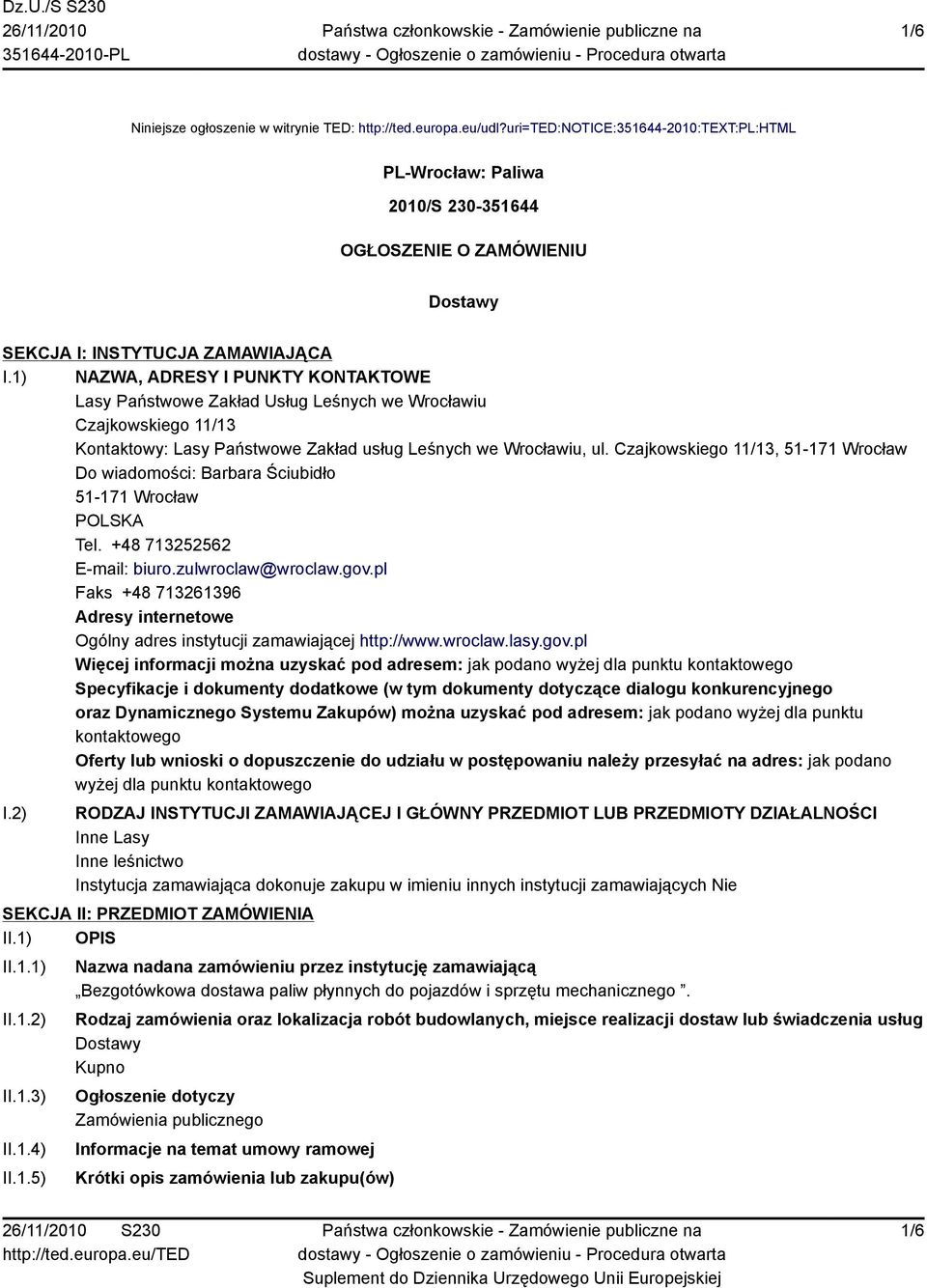 1) NAZWA, ADRESY I PUNKTY KONTAKTOWE Lasy Państwowe Zakład Usług Leśnych we Wrocławiu Czajkowskiego 11/13 Kontaktowy: Lasy Państwowe Zakład usług Leśnych we Wrocławiu, ul.