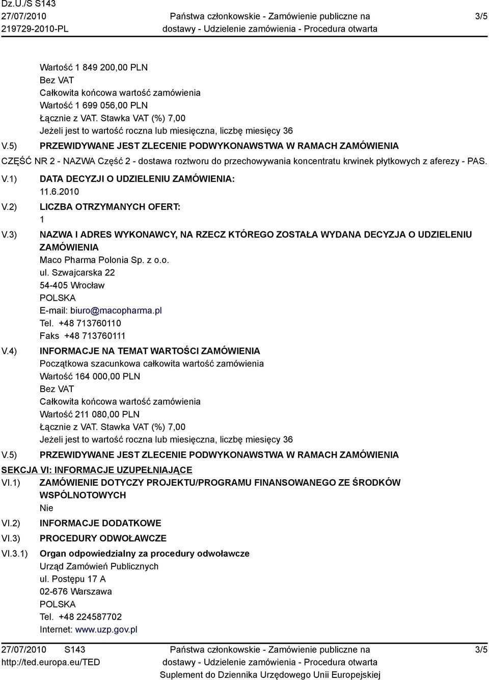 - NAZWA Część 2 - dostawa roztworu do przechowywania koncentratu krwinek płytkowych z aferezy - PAS. V.1) V.2) V.3) V.4) V.5) DATA DECYZJI O UDZIELENIU ZAMÓWIENIA: 11.6.