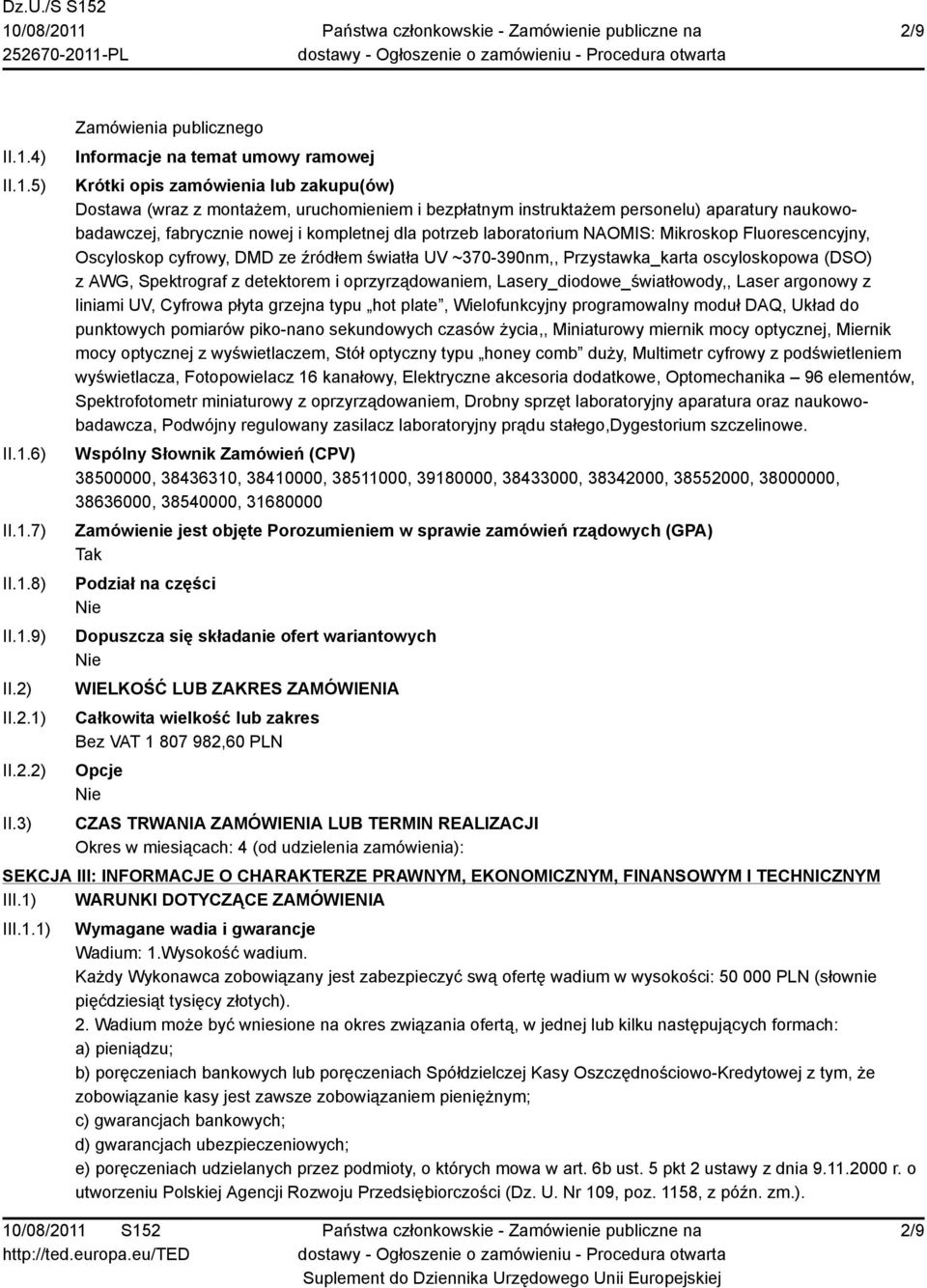 3) Zamówienia publicznego Informacje na temat umowy ramowej Krótki opis zamówienia lub zakupu(ów) Dostawa (wraz z montażem, uruchomieniem i bezpłatnym instruktażem personelu) aparatury