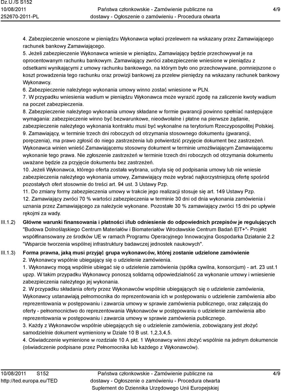 Zamawiający zwróci zabezpieczenie wniesione w pieniądzu z odsetkami wynikającymi z umowy rachunku bankowego, na którym było ono przechowywane, pomniejszone o koszt prowadzenia tego rachunku oraz