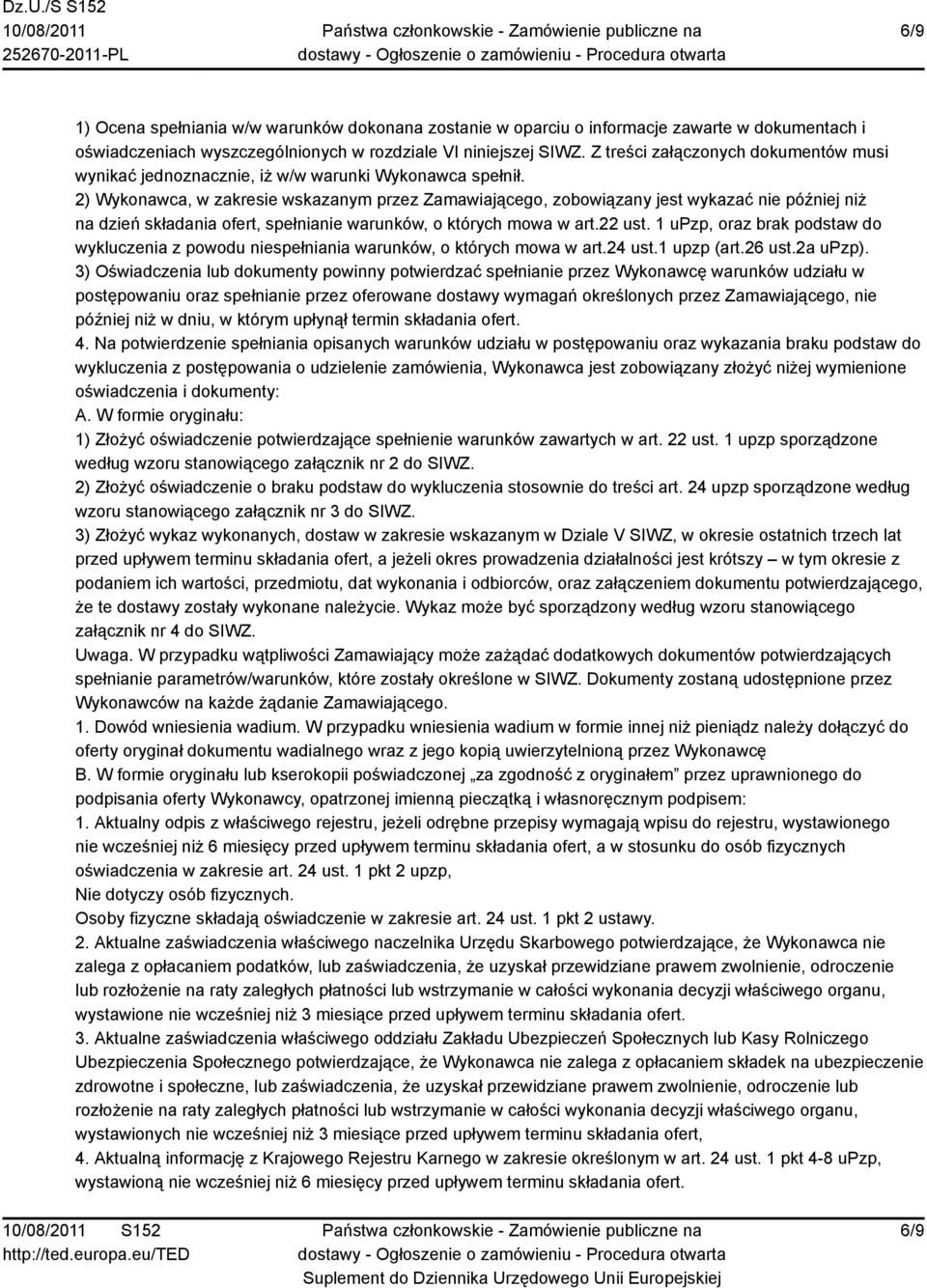 2) Wykonawca, w zakresie wskazanym przez Zamawiającego, zobowiązany jest wykazać nie później niż na dzień składania ofert, spełnianie warunków, o których mowa w art.22 ust.
