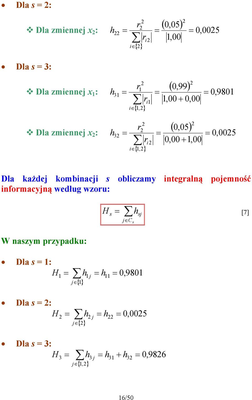 Dla zmieej : h h {,} (,99) r 3 r i, +, i {,} (,5) r 3 r i, +, i,98,5 Dla każdej