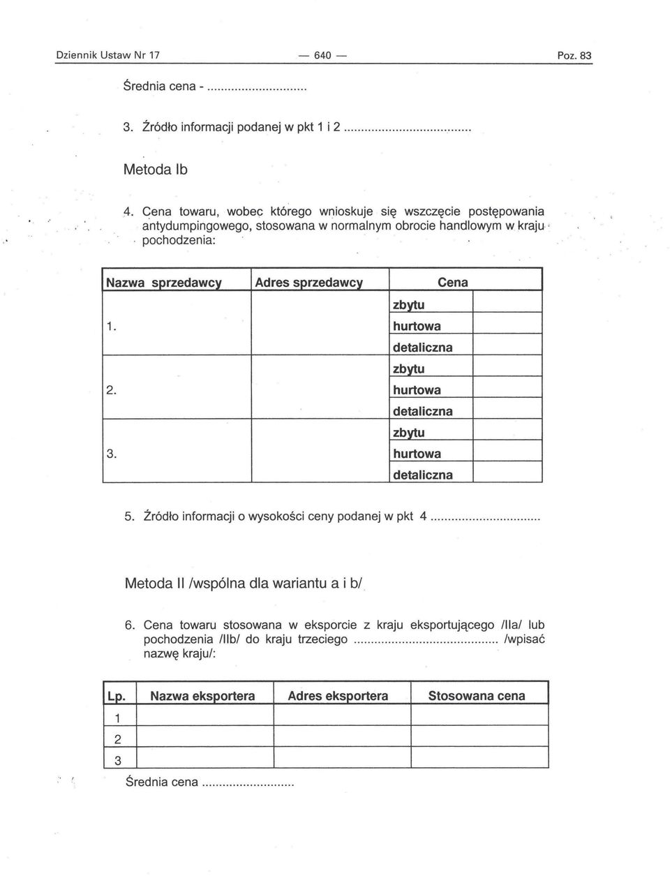 sprzedawcy Cena zbytu hurtowa detaliczna zbytu hurtowa detaliczna zbytu hurtowa detaliczna 5. Źródło informacji o wysokości ceny podanej w pkt 4.