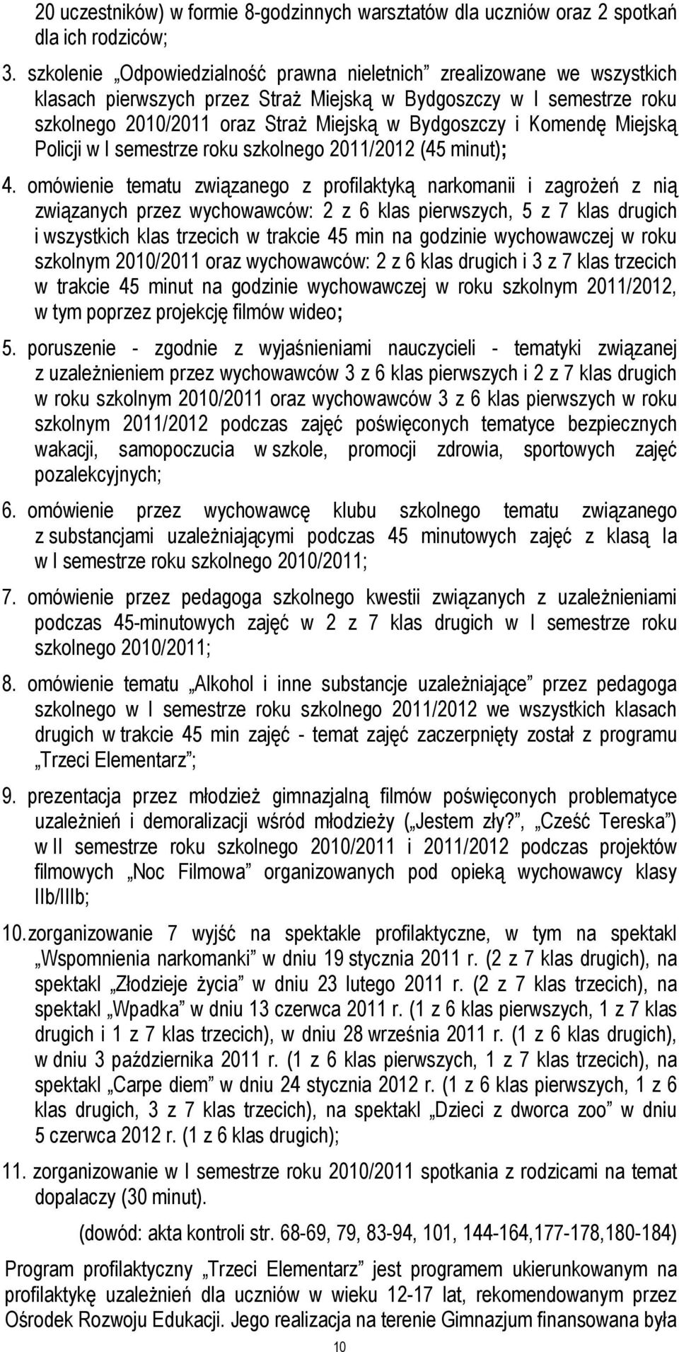 Komendę Miejską Policji w I semestrze roku szkolnego 2011/2012 (45 minut); 4.