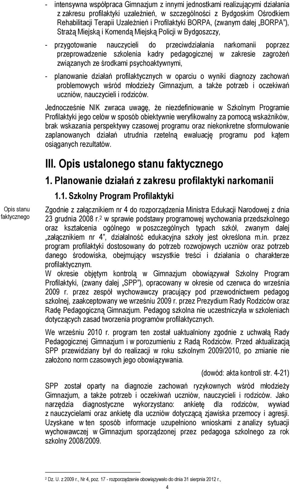 zakresie zagroŝeń związanych ze środkami psychoaktywnymi, - planowanie działań profilaktycznych w oparciu o wyniki diagnozy zachowań problemowych wśród młodzieŝy Gimnazjum, a takŝe potrzeb i