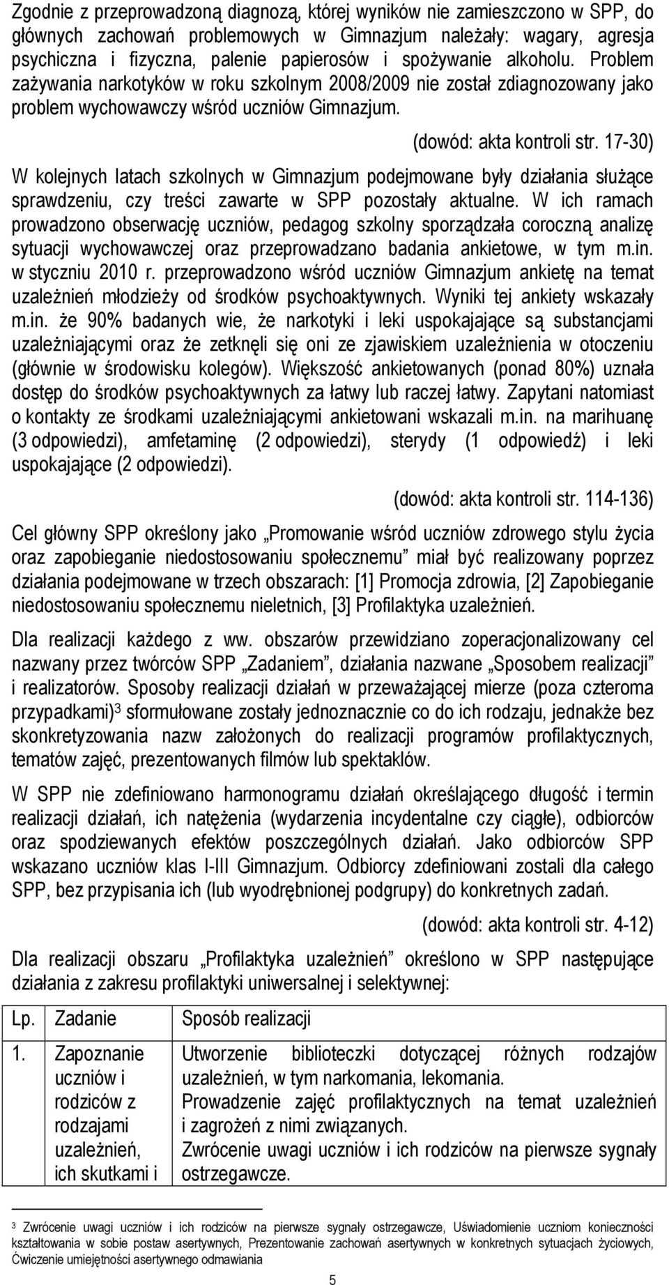 17-30) W kolejnych latach szkolnych w Gimnazjum podejmowane były działania słuŝące sprawdzeniu, czy treści zawarte w SPP pozostały aktualne.