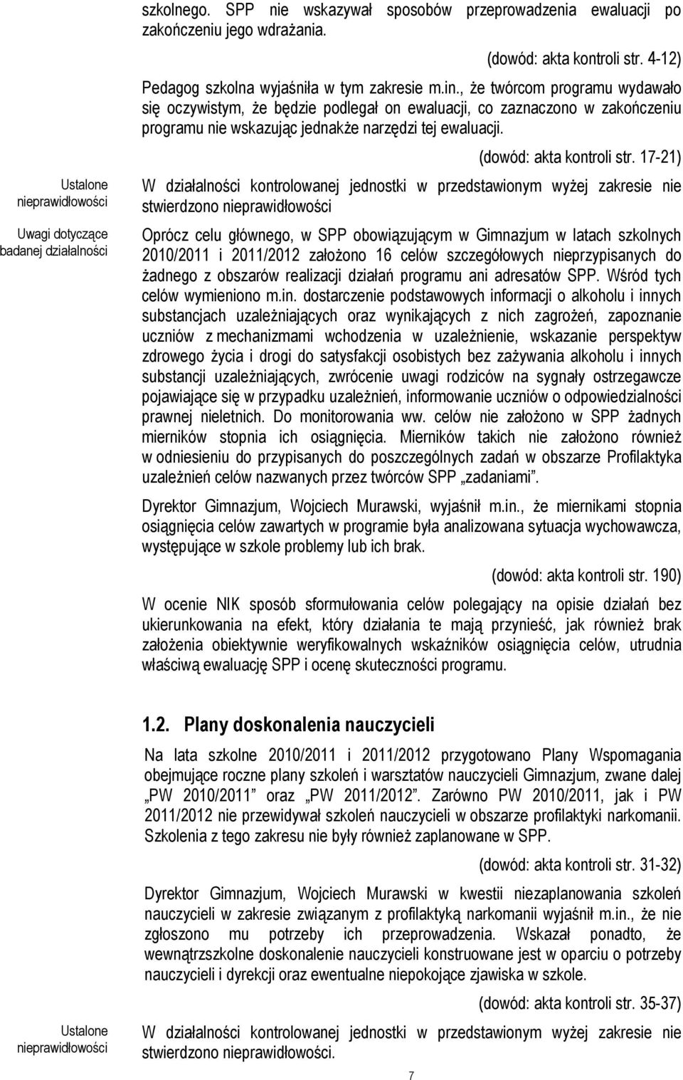 , Ŝe twórcom programu wydawało się oczywistym, Ŝe będzie podlegał on ewaluacji, co zaznaczono w zakończeniu programu nie wskazując jednakŝe narzędzi tej ewaluacji. (dowód: akta kontroli str.