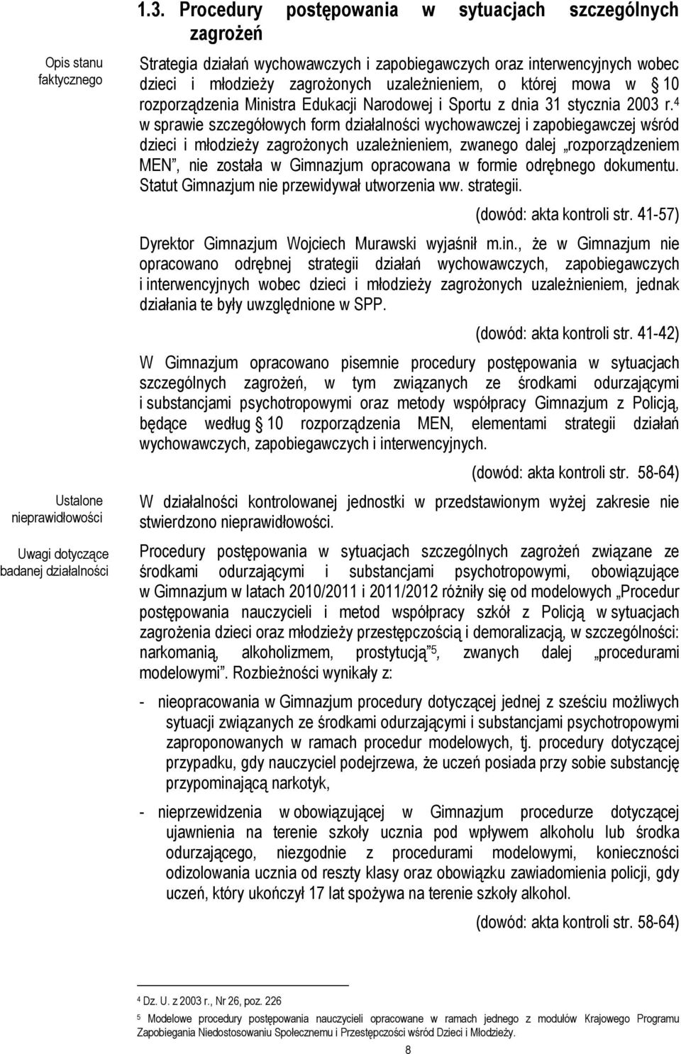 4 w sprawie szczegółowych form działalności wychowawczej i zapobiegawczej wśród dzieci i młodzieŝy zagroŝonych uzaleŝnieniem, zwanego dalej rozporządzeniem MEN, nie została w Gimnazjum opracowana w
