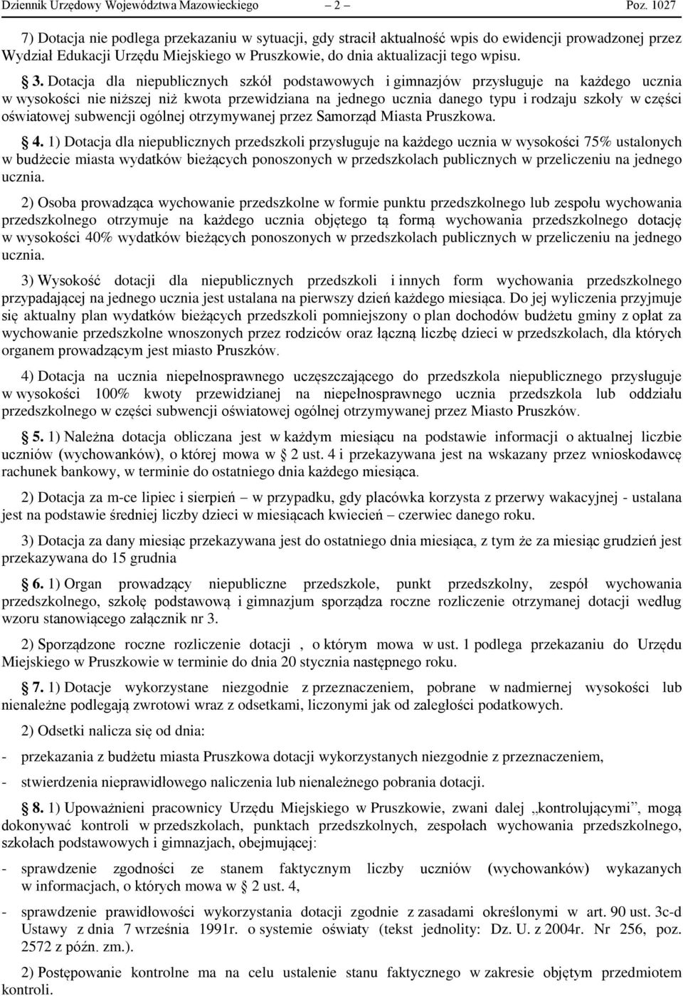 Dotacja dla niepublicznych szkół podstawowych i gimnazjów przysługuje na każdego ucznia w wysokości nie niższej niż kwota przewidziana na jednego ucznia danego typu i rodzaju szkoły w części