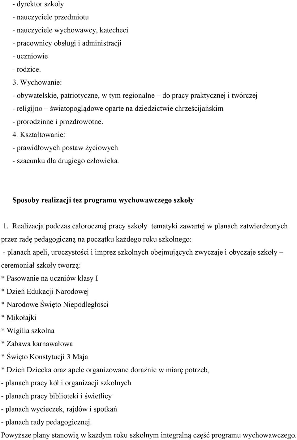 Kształtowanie: - prawidłowych postaw życiowych - szacunku dla drugiego człowieka. Sposoby realizacji tez programu wychowawczego szkoły 1.