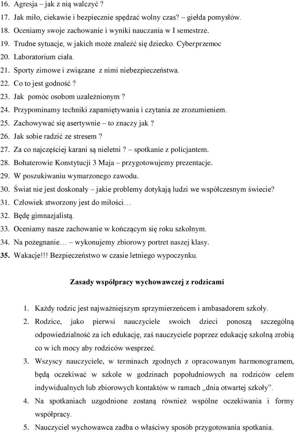 Jak pomóc osobom uzależnionym? 24. Przypominamy techniki zapamiętywania i czytania ze zrozumieniem. 25. Zachowywać się asertywnie to znaczy jak? 26. Jak sobie radzić ze stresem? 27.