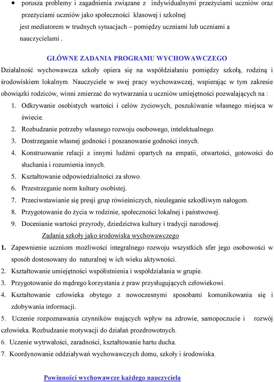 Nauczyciele w swej pracy wychowawczej, wspierając w tym zakresie obowiązki rodziców, winni zmierzać do wytwarzania u uczniów umiejętności pozwalających na : 1.