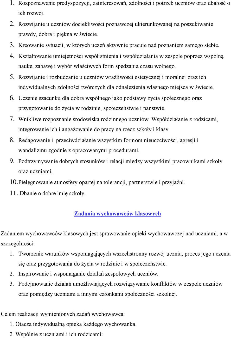 Kształtowanie umiejętności współistnienia i współdziałania w zespole poprzez wspólną naukę, zabawę i wybór właściwych form spędzania czasu wolnego. 5.