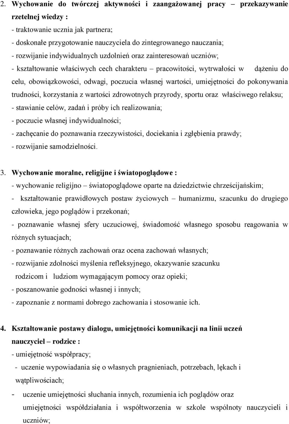 wartości, umiejętności do pokonywania trudności, korzystania z wartości zdrowotnych przyrody, sportu oraz właściwego relaksu; - stawianie celów, zadań i próby ich realizowania; - poczucie własnej