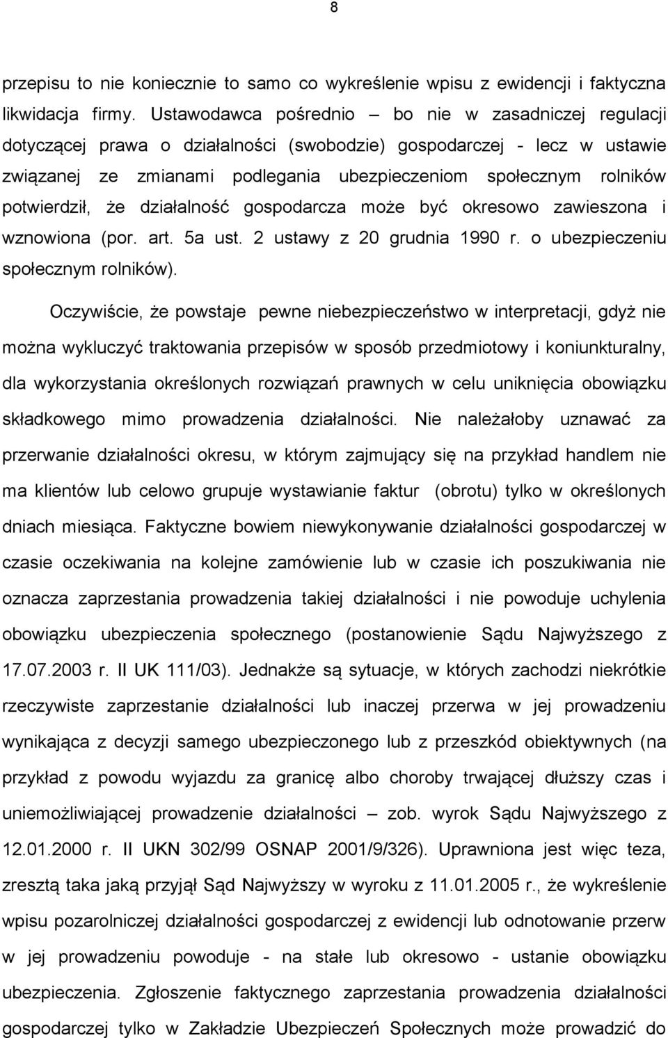 potwierdził, że działalność gospodarcza może być okresowo zawieszona i wznowiona (por. art. 5a ust. 2 ustawy z 20 grudnia 1990 r. o ubezpieczeniu społecznym rolników).