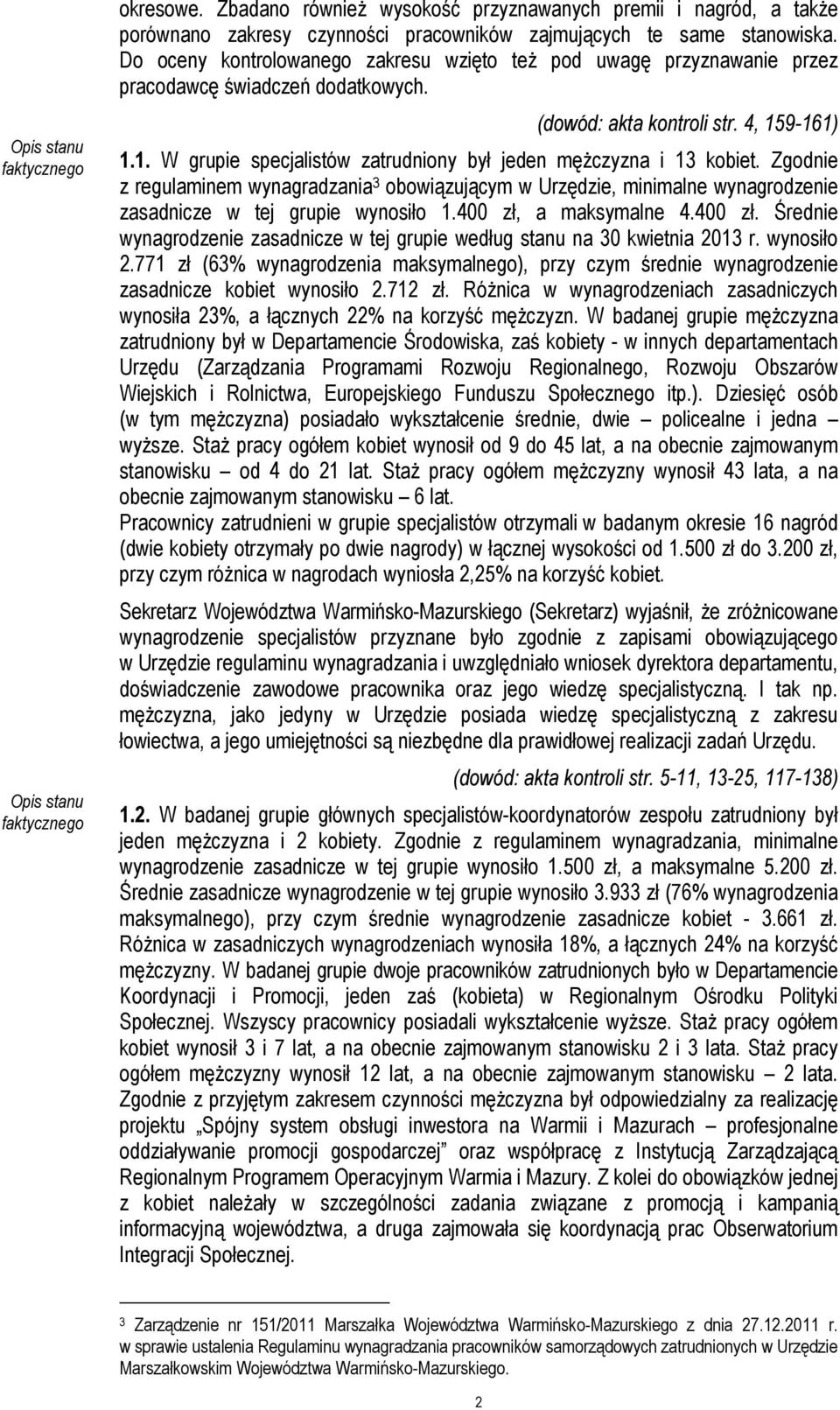 9-161) 1.1. W grupie specjalistów zatrudniony był jeden męŝczyzna i 13 kobiet.