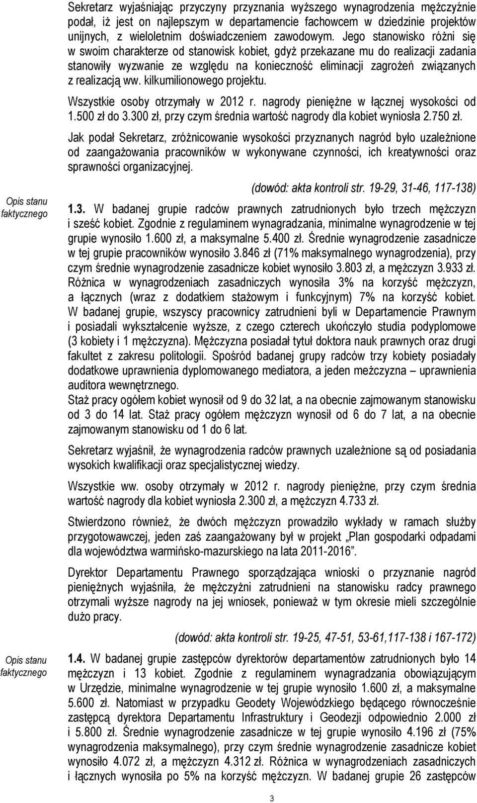 Jego stanowisko róŝni się w swoim charakterze od stanowisk kobiet, gdyŝ przekazane mu do realizacji zadania stanowiły wyzwanie ze względu na konieczność eliminacji zagroŝeń związanych z realizacją ww.