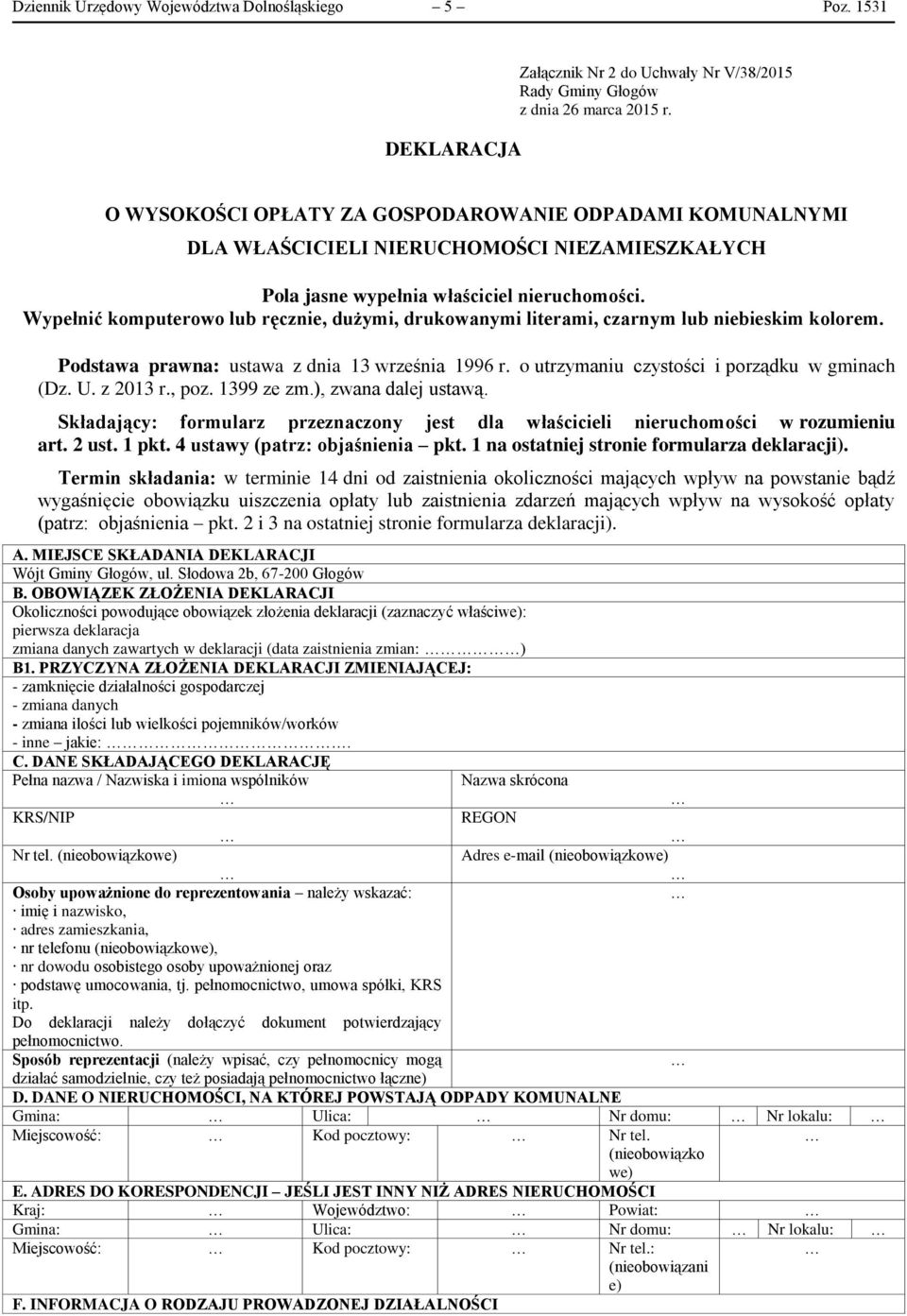 Wypełnić komputerowo lub ręcznie, dużymi, drukowanymi literami, czarnym lub niebieskim kolorem. Podstawa prawna: ustawa z dnia 13 września 1996 r. o utrzymaniu czystości i porządku w gminach (Dz. U.